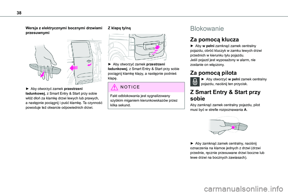 TOYOTA PROACE VERSO EV 2021 Instrukcja obsługi (in Polish) 38
Wersja z elektrycznymi bocznymi drzwiami przesuwnymi
► Aby otworzyć zamek przestrzeni ładunkowej, z Smart Entry & Start przy sobie włóż dłoń za klamkę drzwi lewych lub prawych, a nast TOYOTA PROACE VERSO EV 2021 Instrukcja obsługi (in Polish) 38
Wersja z elektrycznymi bocznymi drzwiami przesuwnymi
► Aby otworzyć zamek przestrzeni ładunkowej, z Smart Entry & Start przy sobie włóż dłoń za klamkę drzwi lewych lub prawych, a nast