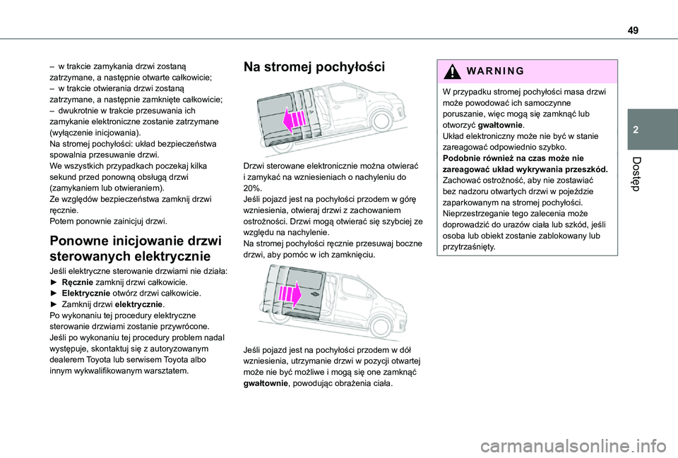 TOYOTA PROACE VERSO EV 2021 Instrukcja obsługi (in Polish) 49
Dostęp
2
– w trakcie zamykania drzwi zostaną zatrzymane, a następnie otwarte całkowicie;– w trakcie otwierania drzwi zostaną zatrzymane, a następnie zamknięte całkowicie;– dwukrotnie TOYOTA PROACE VERSO EV 2021 Instrukcja obsługi (in Polish) 49
Dostęp
2
– w trakcie zamykania drzwi zostaną zatrzymane, a następnie otwarte całkowicie;– w trakcie otwierania drzwi zostaną zatrzymane, a następnie zamknięte całkowicie;– dwukrotnie