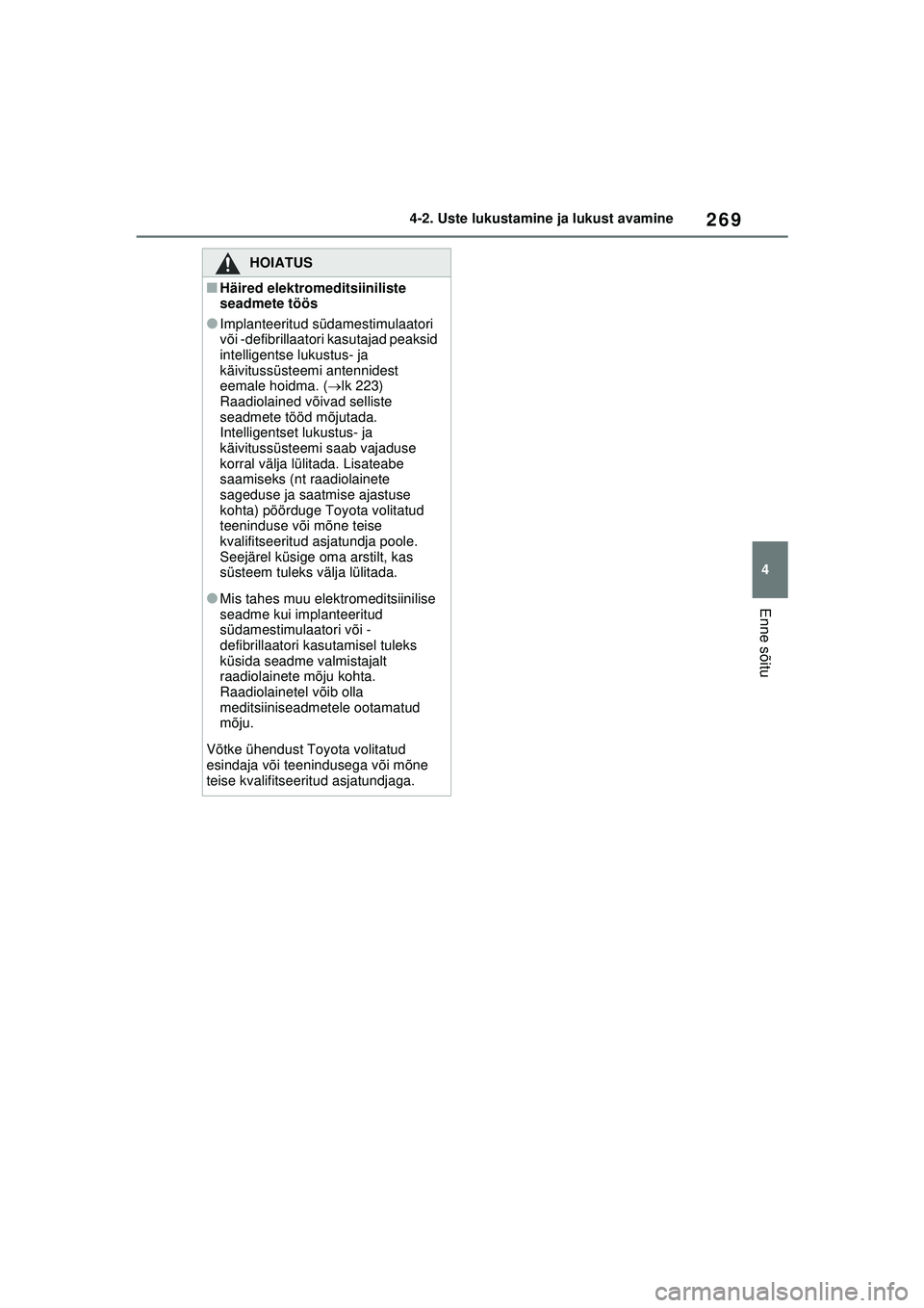 TOYOTA RAV4 PHEV 2021  Kasutusjuhend (in Estonian) 269
4
4-2. Uste lukustamine ja lukust avamine
Enne sõitu
HOIATUS
■Häired elektromeditsiiniliste 
seadmete töös
●Implanteeritud südamestimulaatori 
või -defibrillaatori kasutajad peaksid 
int
