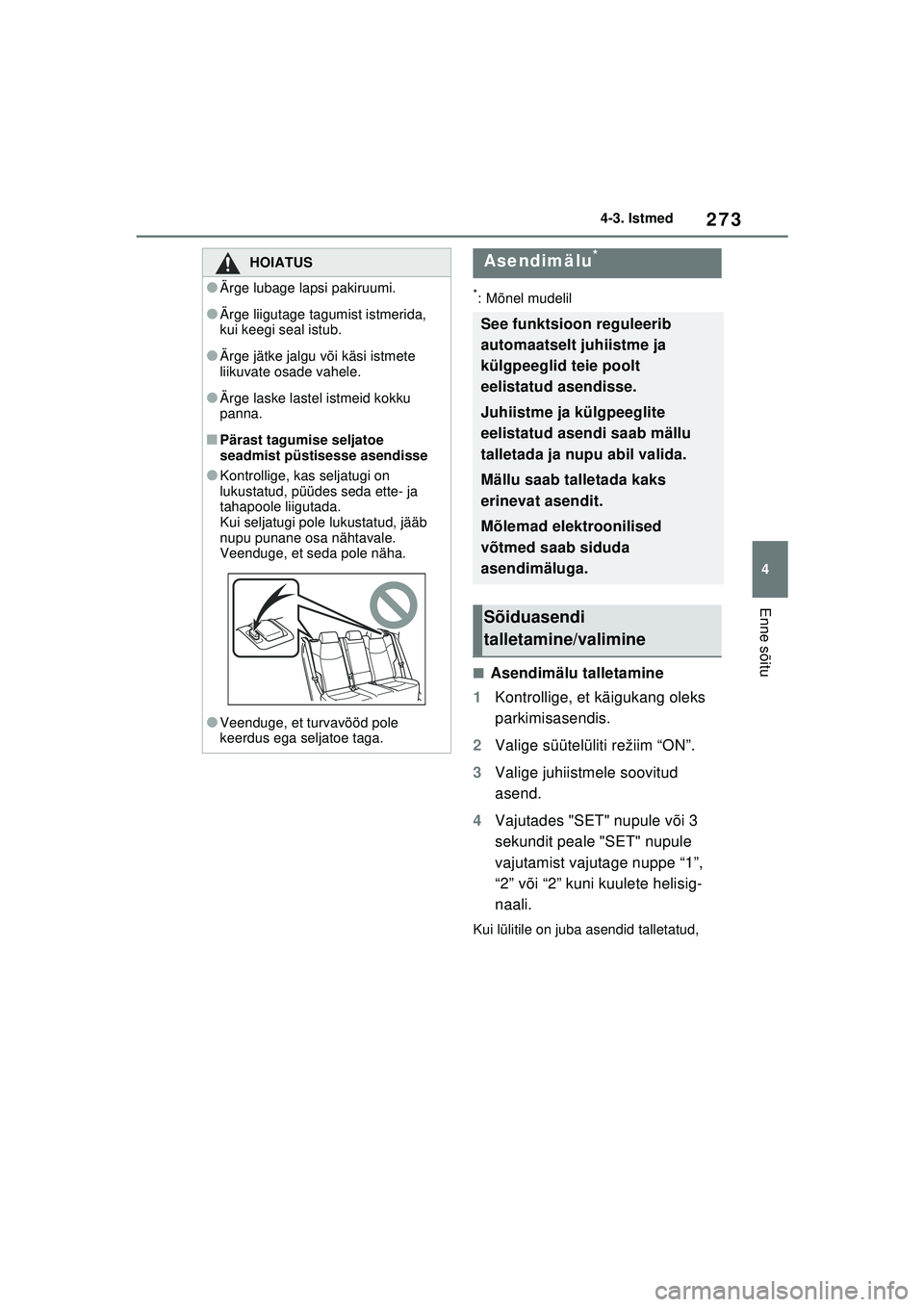 TOYOTA RAV4 PHEV 2021  Kasutusjuhend (in Estonian) 273
4
4-3. Istmed
Enne sõitu
*: Mõnel mudelil
■Asendimälu talletamine
1 Kontrollige, et käigukang oleks 
parkimisasendis.
2 Valige süütelüliti režiim “ON”.
3 Valige juhiistmele soovitud 