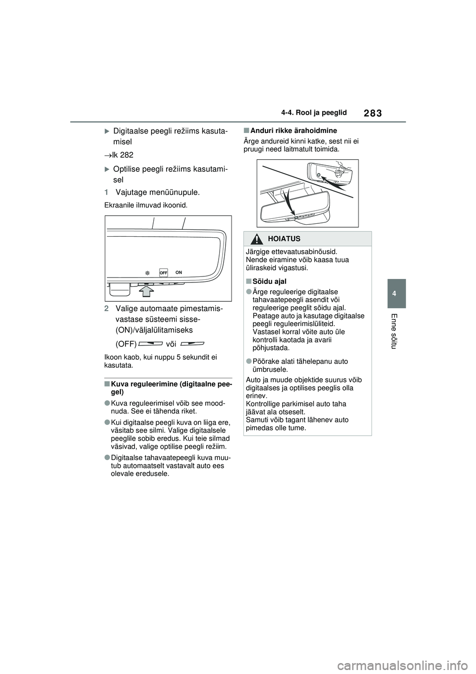 TOYOTA RAV4 PHEV 2021  Kasutusjuhend (in Estonian) 283
4
4-4. Rool ja peeglid
Enne sõitu
�XDigitaalse peegli režiims kasuta-
misel
 lk 282
�XOptilise peegli režiims kasutami-
sel
1 Vajutage menüünupule.
Ekraanile ilmuvad ikoonid.
2Valige autom