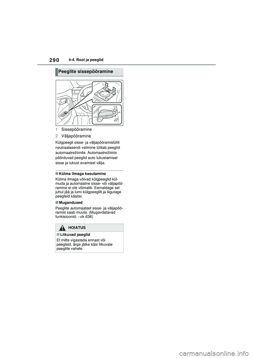 TOYOTA RAV4 PHEV 2021  Kasutusjuhend (in Estonian) 2904-4. Rool ja peeglid
1Sissepööramine
2 Väljapööramine
Külgpeegli sisse- ja väljapööramislüliti 
neutraalasendi valimine lülitab peeglid 
automaatrežiimile. Automaatrežiimis 
pöörduva