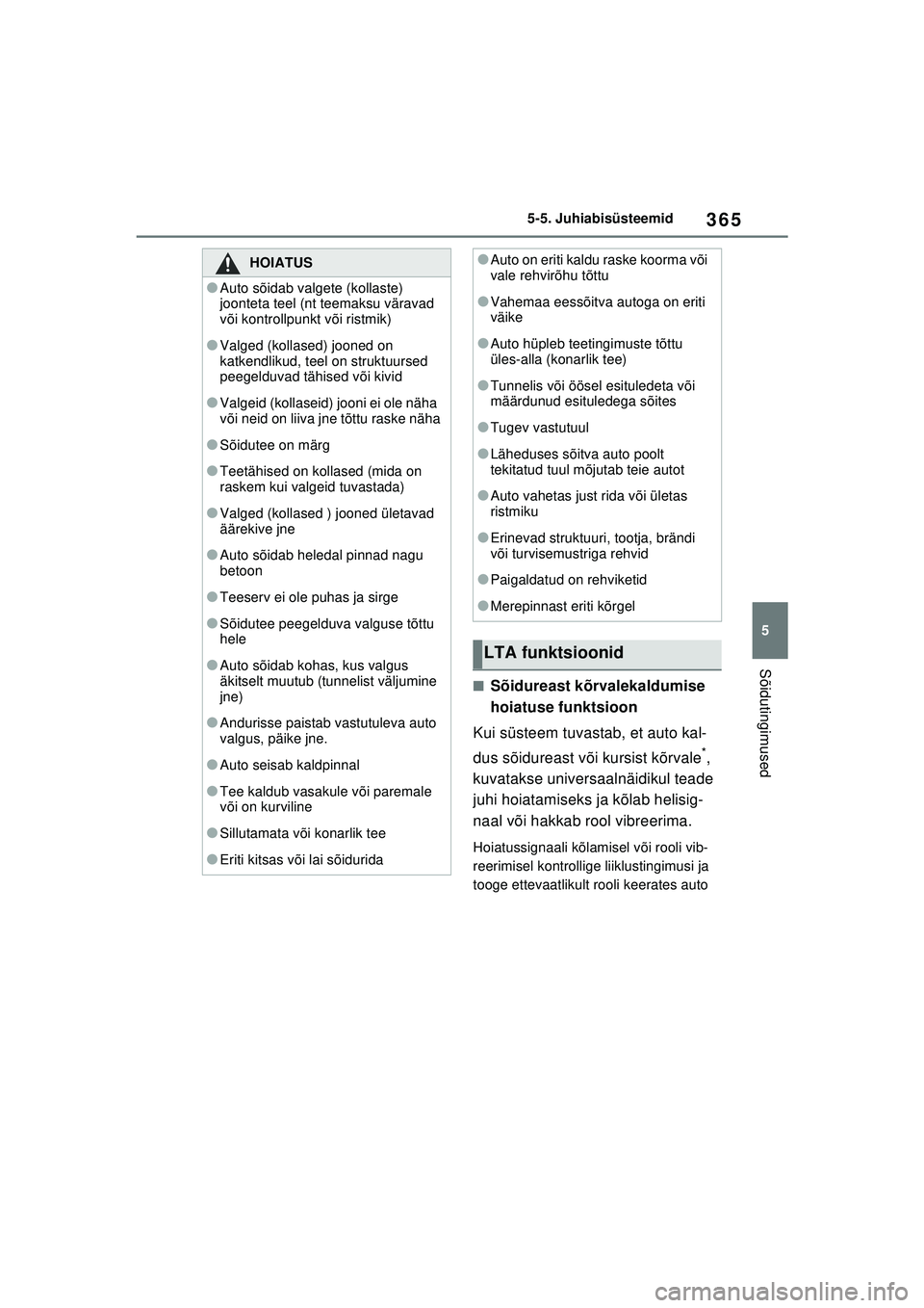 TOYOTA RAV4 PHEV 2021 Kasutusjuhend (in Estonian) 365
5
5-5. Juhiabisüsteemid
Sõidutingimused
■Sõidureast kõrvalekaldumise
hoiatuse funktsioon
Kui süsteem tuvastab, et auto kal-
dus sõidureast või kursist kõrvale
*,
kuvatakse universaaln TOYOTA RAV4 PHEV 2021 Kasutusjuhend (in Estonian) 365
5
5-5. Juhiabisüsteemid
Sõidutingimused
■Sõidureast kõrvalekaldumise
hoiatuse funktsioon
Kui süsteem tuvastab, et auto kal-
dus sõidureast või kursist kõrvale
*,
kuvatakse universaaln