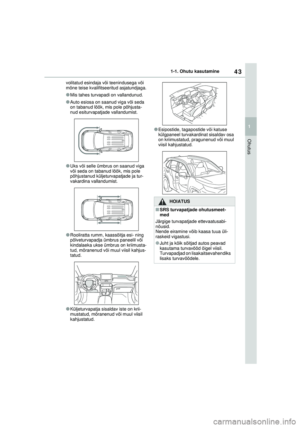 TOYOTA RAV4 PHEV 2021 Kasutusjuhend (in Estonian) 43
1
1-1. Ohutu kasutamine
Ohutus
volitatud esindaja või teenindusega või
mõne teise kvalifitseeritud asjatundjaga.
●Mis tahes turvapadi on vallandunud.
●Auto esiosa on saanud viga või seda
TOYOTA RAV4 PHEV 2021 Kasutusjuhend (in Estonian) 43
1
1-1. Ohutu kasutamine
Ohutus
volitatud esindaja või teenindusega või
mõne teise kvalifitseeritud asjatundjaga.
●Mis tahes turvapadi on vallandunud.
●Auto esiosa on saanud viga või seda
