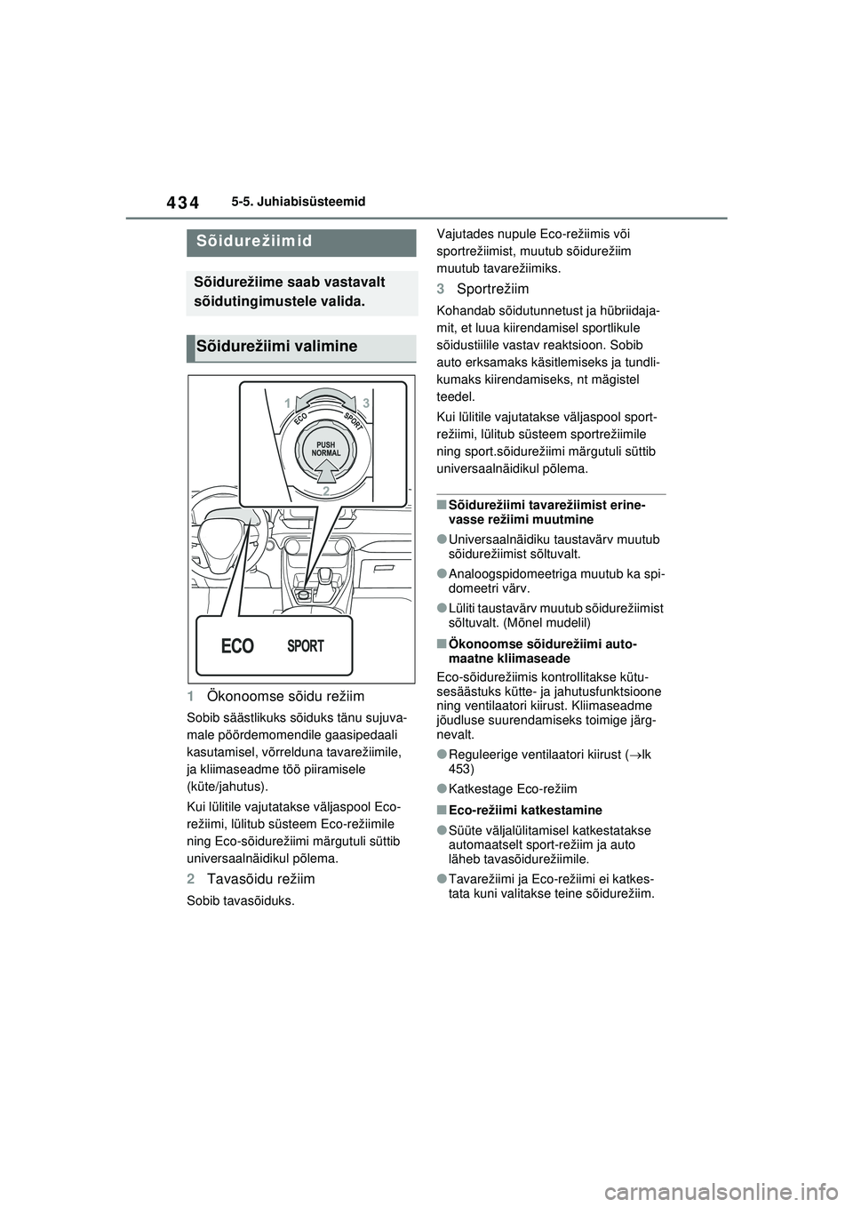 TOYOTA RAV4 PHEV 2021 Kasutusjuhend (in Estonian) 4345-5. Juhiabisüsteemid
1Ökonoomse sõidu režiim
Sobib säästlikuks sõiduks tänu sujuva-
male pöördemomendile gaasipedaali
kasutamisel, võrrelduna tavarežiimile,
ja kliimaseadme töö pii TOYOTA RAV4 PHEV 2021 Kasutusjuhend (in Estonian) 4345-5. Juhiabisüsteemid
1Ökonoomse sõidu režiim
Sobib säästlikuks sõiduks tänu sujuva-
male pöördemomendile gaasipedaali
kasutamisel, võrrelduna tavarežiimile,
ja kliimaseadme töö pii