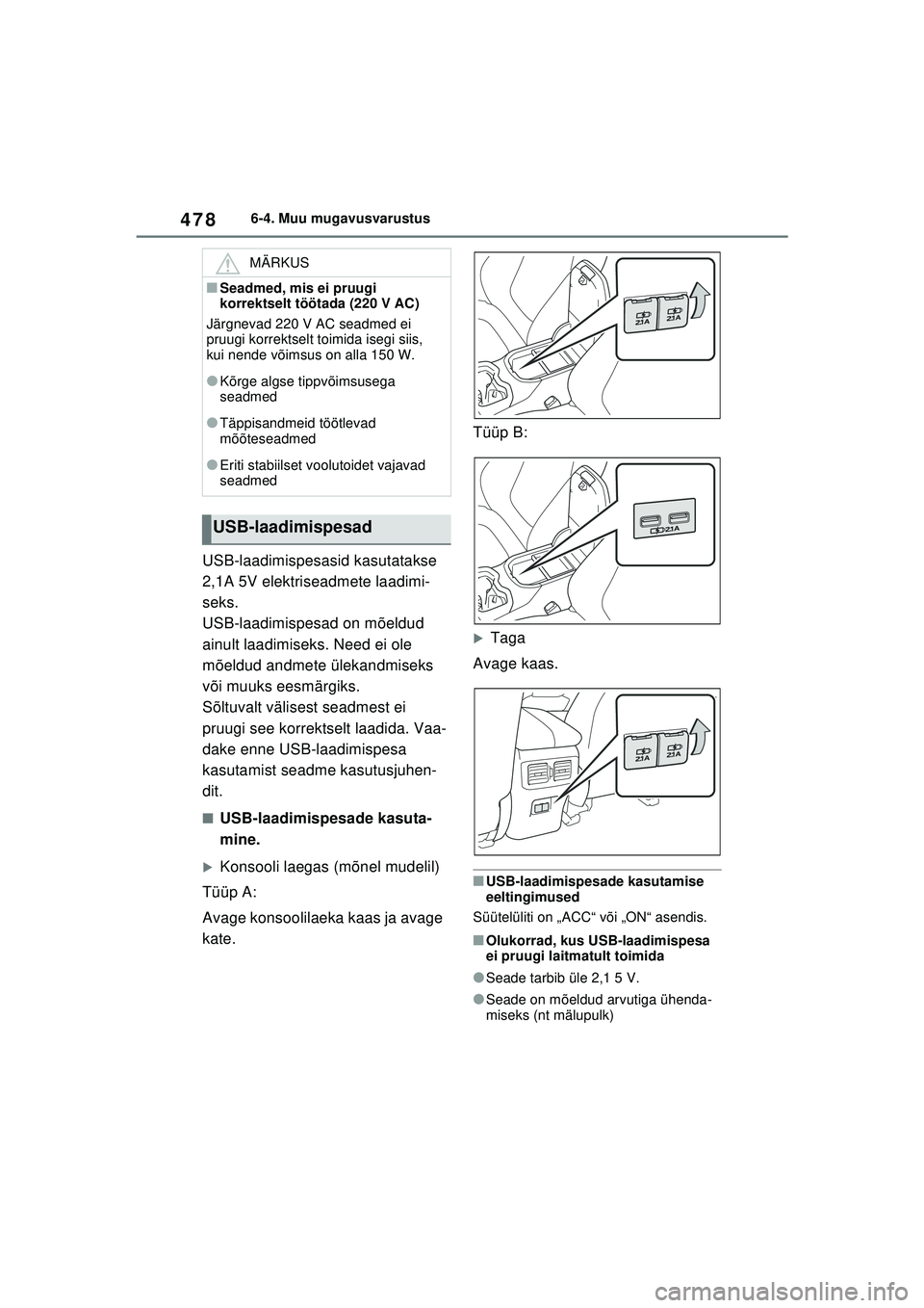 TOYOTA RAV4 PHEV 2021 Kasutusjuhend (in Estonian) 4786-4. Muu mugavusvarustus
USB-laadimispesasid kasutatakse
2,1A 5V elektriseadmete laadimi-
seks.
USB-laadimispesad on mõeldud
ainult laadimiseks. Need ei ole
mõeldud andmete ülekandmiseks
võ TOYOTA RAV4 PHEV 2021 Kasutusjuhend (in Estonian) 4786-4. Muu mugavusvarustus
USB-laadimispesasid kasutatakse
2,1A 5V elektriseadmete laadimi-
seks.
USB-laadimispesad on mõeldud
ainult laadimiseks. Need ei ole
mõeldud andmete ülekandmiseks
võ