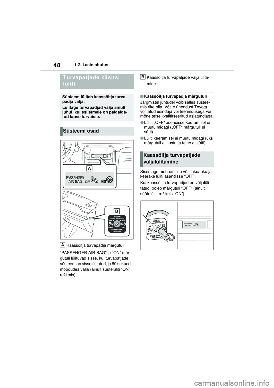 TOYOTA RAV4 PHEV 2021 Kasutusjuhend (in Estonian) 481-2. Laste ohutus
1-2.Laste oh utus
Kaassõitja turvapadja märgutuli
“PASSENGER AIR BAG” ja “ON” mär-
gutuli lülituvad sisse, kui turvapatjade
süsteem on sisselülitatud, ja 60 sekundi TOYOTA RAV4 PHEV 2021 Kasutusjuhend (in Estonian) 481-2. Laste ohutus
1-2.Laste oh utus
Kaassõitja turvapadja märgutuli
“PASSENGER AIR BAG” ja “ON” mär-
gutuli lülituvad sisse, kui turvapatjade
süsteem on sisselülitatud, ja 60 sekundi