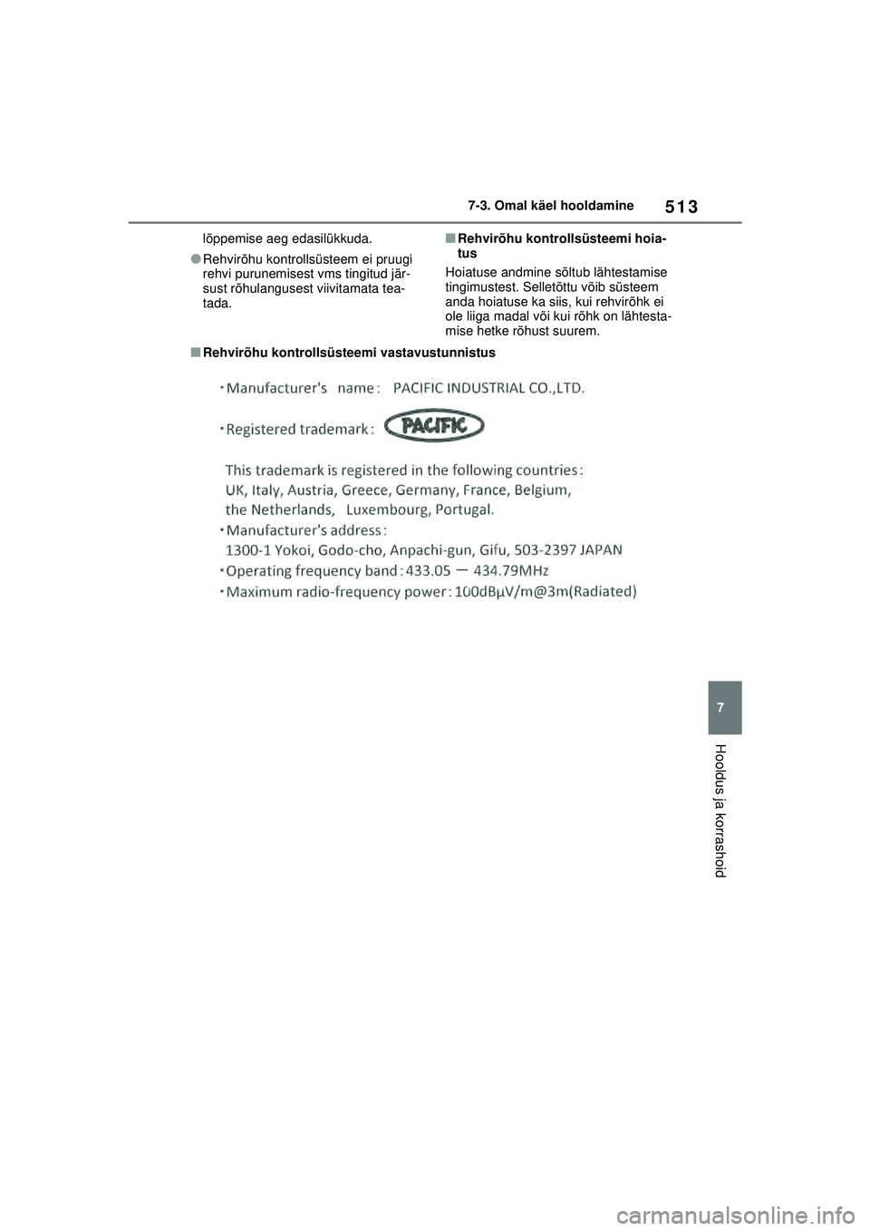 TOYOTA RAV4 PHEV 2021  Kasutusjuhend (in Estonian) 513
7
7-3. Omal käel hooldamine
Hooldus ja korrashoid
lõppemise aeg edasilükkuda.
●Rehvirõhu kontrollsüsteem ei pruugi 
rehvi purunemisest vms tingitud jär-
sust rõhulangusest viivitamata tea