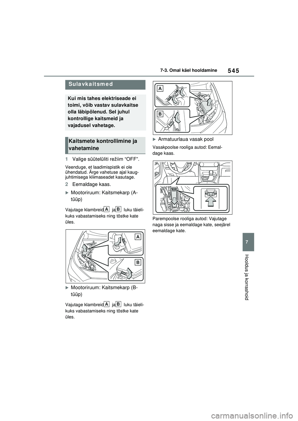 TOYOTA RAV4 PHEV 2021  Kasutusjuhend (in Estonian) 545
7
7-3. Omal käel hooldamine
Hooldus ja korrashoid
1
Valige süütelüliti režiim “OFF”.
Veenduge, et laadimispistik ei ole 
ühendatud. Ärge vahetuse ajal kaug-
juhtimisega kliimaseadet kas