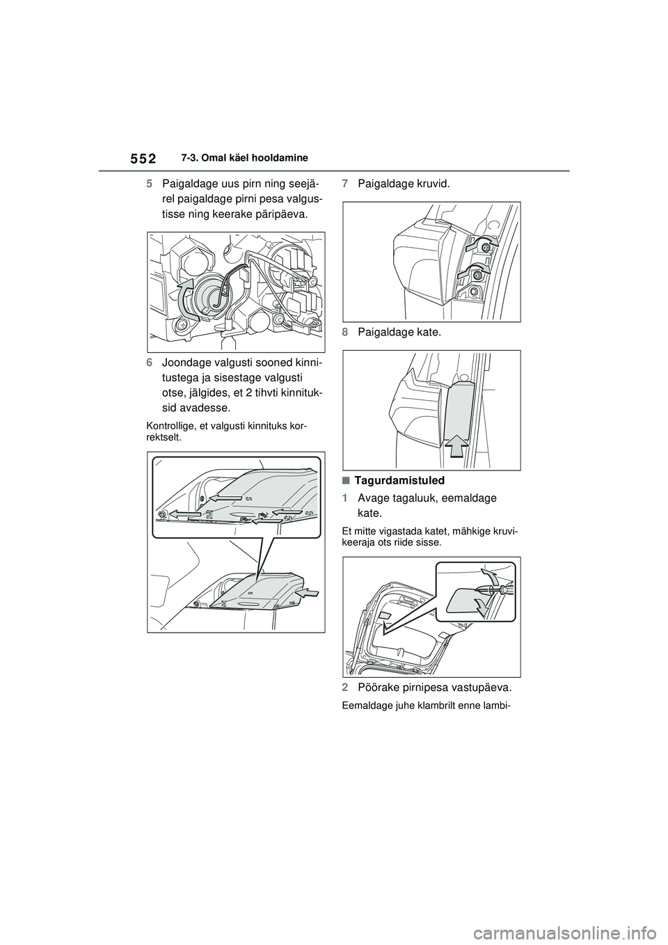 TOYOTA RAV4 PHEV 2021  Kasutusjuhend (in Estonian) 5527-3. Omal käel hooldamine
5Paigaldage uus pirn ning seejä-
rel paigaldage pirni pesa valgus-
tisse ning keerake päripäeva.
6 Joondage valgusti sooned kinni-
tustega ja sisestage valgusti 
otse,