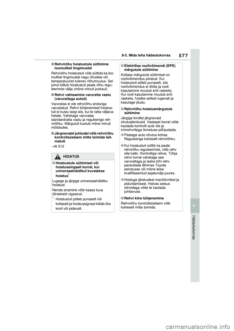 TOYOTA RAV4 PHEV 2021  Kasutusjuhend (in Estonian) 577
8
8-2. Mida teha hädaolukorras
Hädaolukorras
■Rehvirõhu hoiatustule süttimine 
loomulikel tingimustel 
Rehvirõhu hoiatustuli võib süttida ka loo-
mulikel tingimustel nagu õhuleke või 
t