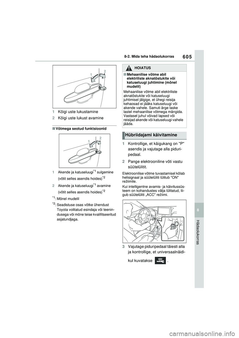 TOYOTA RAV4 PHEV 2021  Kasutusjuhend (in Estonian) 605
8
8-2. Mida teha hädaolukorras
Hädaolukorras
1
Kõigi uste lukustamine
2 Kõigi uste lukust avamine
■Võtmega seotud funktsioonid
1 Akende ja katuseluugi
*1 sulgemine 
(võtit selles asendis h