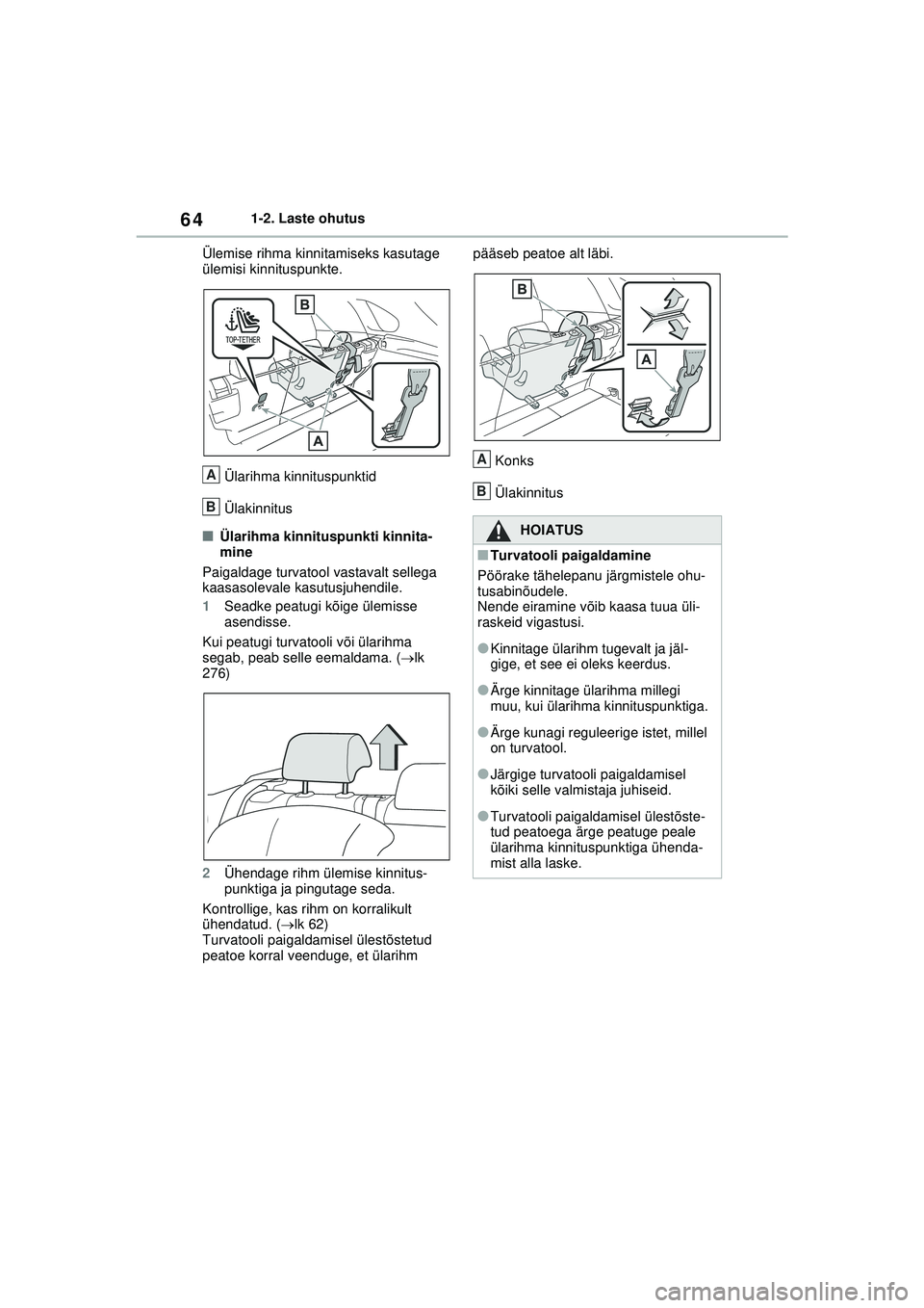 TOYOTA RAV4 PHEV 2021 Kasutusjuhend (in Estonian) 641-2. Laste ohutus
Ülemise rihma kinnitamiseks kasutage
ülemisi kinnituspunkte.
Ülarihma kinnituspunktid
Ülakinnitus
■Ülarihma kinnituspunkti kinnita-
mine
Paigaldage turvatool vastavalt sell TOYOTA RAV4 PHEV 2021 Kasutusjuhend (in Estonian) 641-2. Laste ohutus
Ülemise rihma kinnitamiseks kasutage
ülemisi kinnituspunkte.
Ülarihma kinnituspunktid
Ülakinnitus
■Ülarihma kinnituspunkti kinnita-
mine
Paigaldage turvatool vastavalt sell