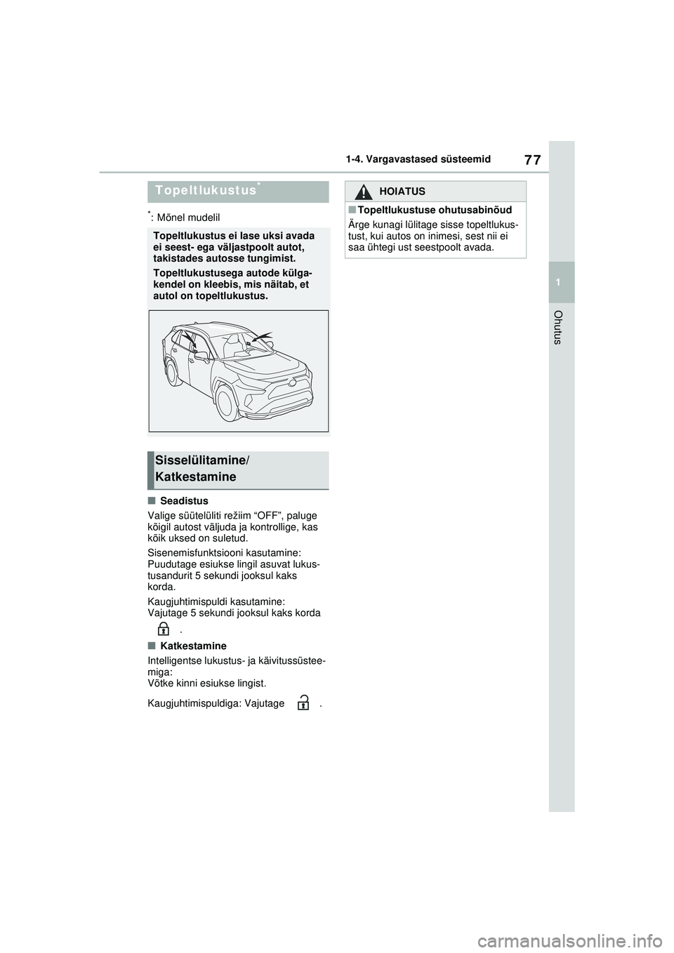 TOYOTA RAV4 PHEV 2021 Kasutusjuhend (in Estonian) 77
1
1-4. Vargavastased süsteemid
Ohutus
*: Mõnel mudelil
■Seadistus
Valige süütelüliti režiim “OFF”, paluge
kõigil autost väljuda ja kontrollige, kas
kõik uksed on suletud.
Sisenemis TOYOTA RAV4 PHEV 2021 Kasutusjuhend (in Estonian) 77
1
1-4. Vargavastased süsteemid
Ohutus
*: Mõnel mudelil
■Seadistus
Valige süütelüliti režiim “OFF”, paluge
kõigil autost väljuda ja kontrollige, kas
kõik uksed on suletud.
Sisenemis