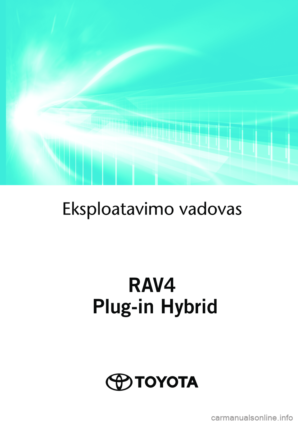 TOYOTA RAV4 PHEV 2021  Eksploatavimo vadovas (in Lithuanian) OM42E06LT
As of 02.2021 production vehicles
Eksploatavimo vado\
vas
RAV4
 Plug-in Hybrid
RAV4 Plug-in Hybrid 