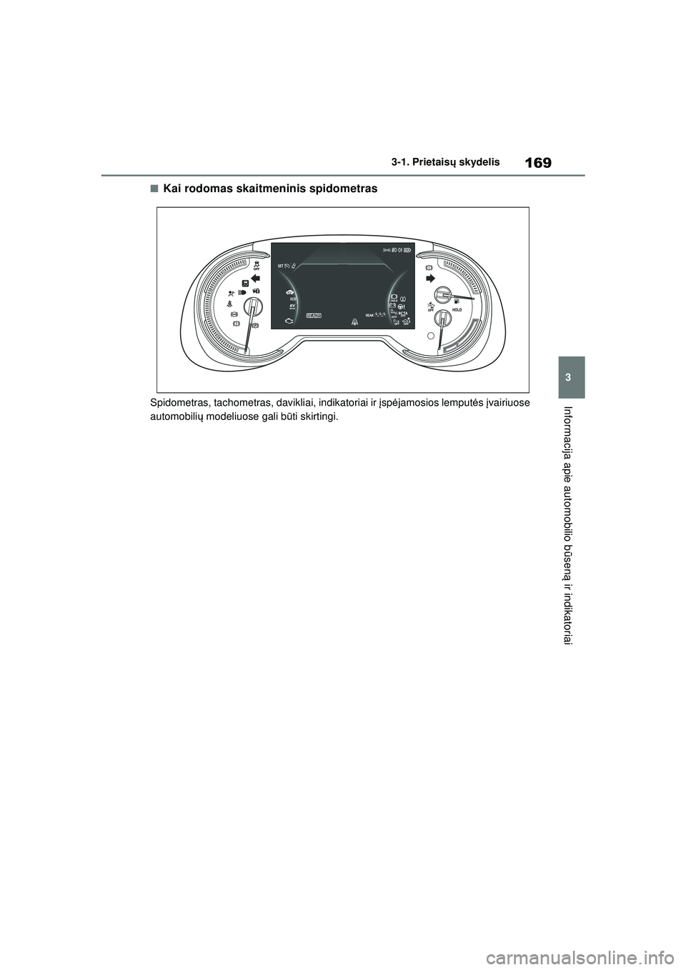 TOYOTA RAV4 PHEV 2021 Eksploatavimo vadovas (in Lithuanian) 169
3
3-1. Prietais
ų skydelis
Informacija apie automobilio b ūsen ą ir indikatoriai
■Kai rodomas skaitmeninis spidometras
Spidometras, tachometras, davikliai, indikatoriai ir įsp ėjamosios le TOYOTA RAV4 PHEV 2021 Eksploatavimo vadovas (in Lithuanian) 169
3
3-1. Prietais
ų skydelis
Informacija apie automobilio b ūsen ą ir indikatoriai
■Kai rodomas skaitmeninis spidometras
Spidometras, tachometras, davikliai, indikatoriai ir įsp ėjamosios le