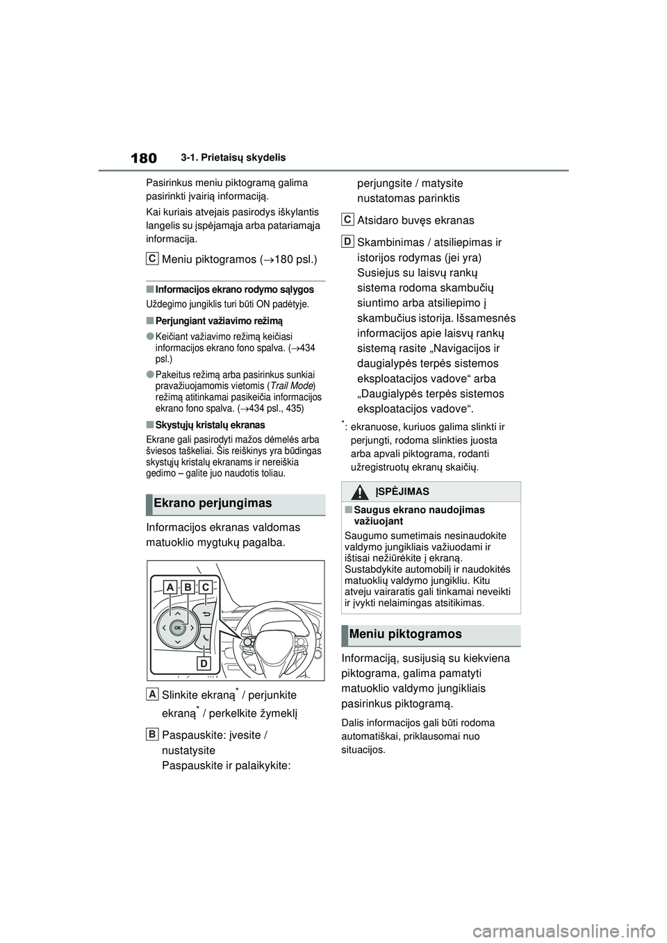 TOYOTA RAV4 PHEV 2021  Eksploatavimo vadovas (in Lithuanian) 1803-1. Prietaisų skydelis
Pasirinkus meniu piktogram ą galima 
pasirinkti  įvairi ą informacij ą.
Kai kuriais atvejais pasirodys iškylantis 
langelis su  įsp ėjam ąja arba patariam ąja 
inf