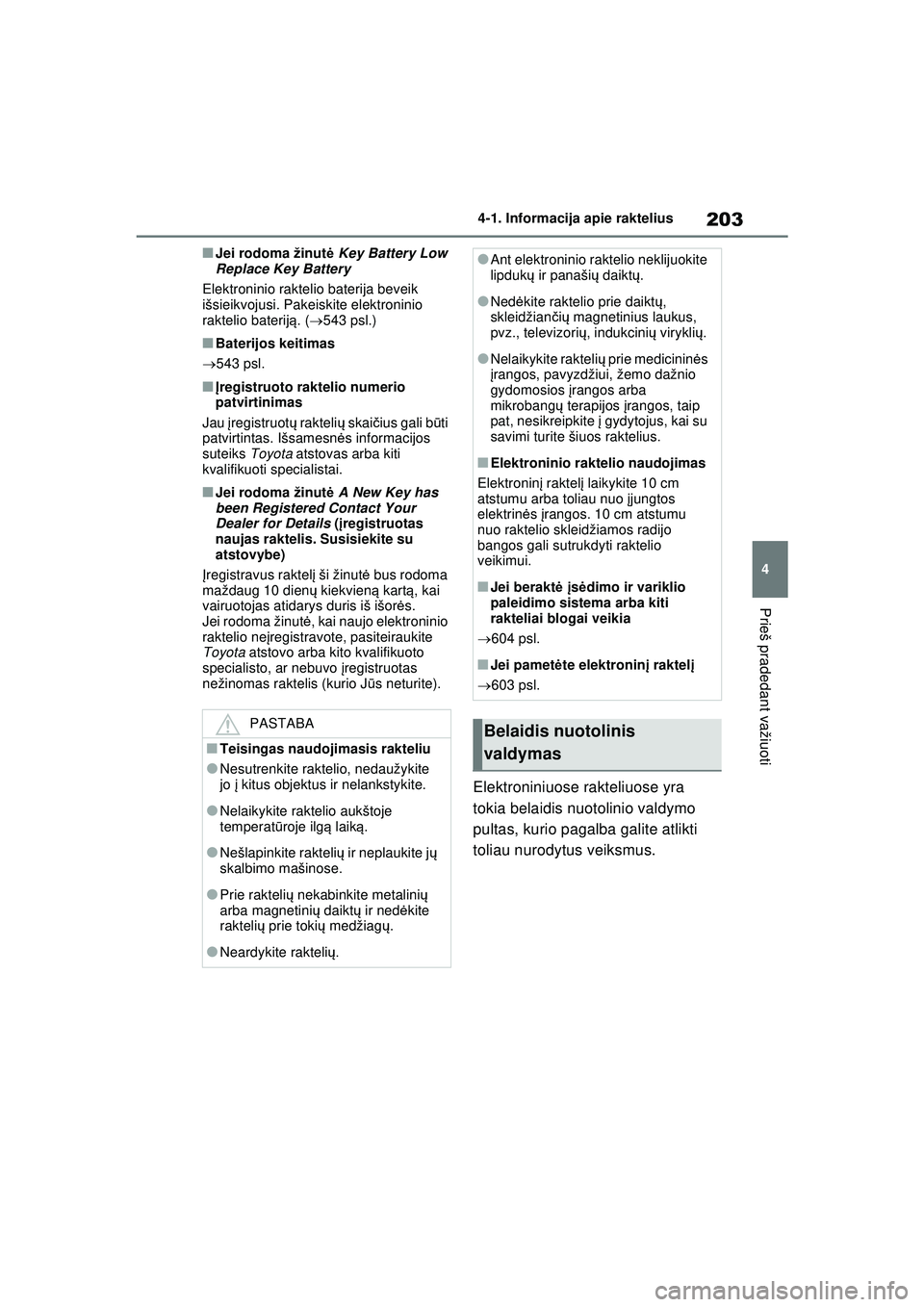 TOYOTA RAV4 PHEV 2021 Eksploatavimo vadovas (in Lithuanian) 203
4
4-1. Informacija apie raktelius
Prieš pradedant važiuoti
■Jei rodoma žinut
ė Key Battery Low
Replace Key Battery
Elektroninio raktelio baterija beveik
išsieikvojusi. Pakeiskite elektron TOYOTA RAV4 PHEV 2021 Eksploatavimo vadovas (in Lithuanian) 203
4
4-1. Informacija apie raktelius
Prieš pradedant važiuoti
■Jei rodoma žinut
ė Key Battery Low
Replace Key Battery
Elektroninio raktelio baterija beveik
išsieikvojusi. Pakeiskite elektron