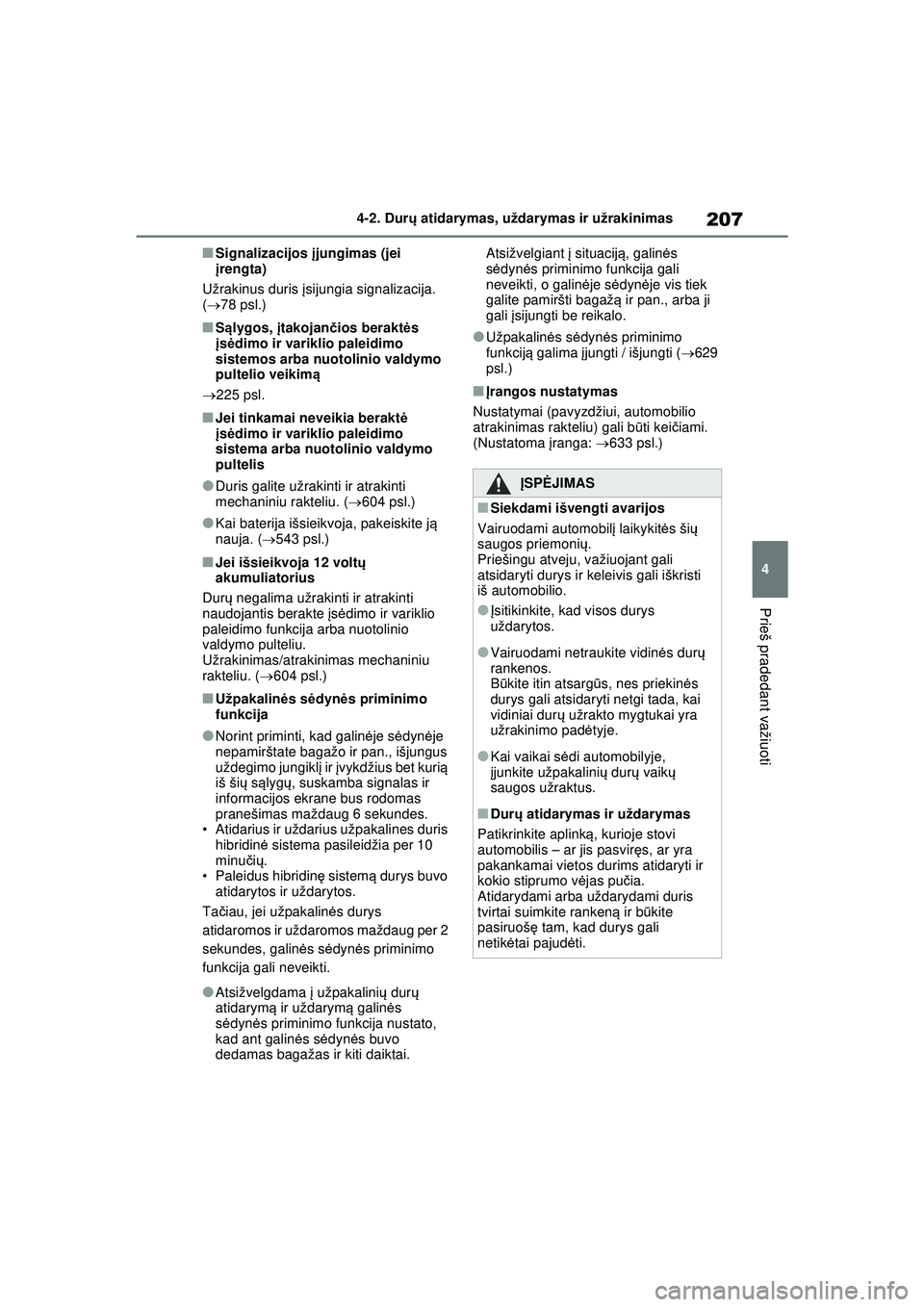 TOYOTA RAV4 PHEV 2021 Eksploatavimo vadovas (in Lithuanian) 207
4
4-2. Dur
ų atidarymas, uždarymas ir užrakinimas
Prieš pradedant važiuoti
■Signalizacijos įjungimas (jei
į rengta)
Užrakinus duris įsijungia signalizacija.
( 78 psl.)
■Sąlyg TOYOTA RAV4 PHEV 2021 Eksploatavimo vadovas (in Lithuanian) 207
4
4-2. Dur
ų atidarymas, uždarymas ir užrakinimas
Prieš pradedant važiuoti
■Signalizacijos įjungimas (jei
į rengta)
Užrakinus duris įsijungia signalizacija.
( 78 psl.)
■Sąlyg