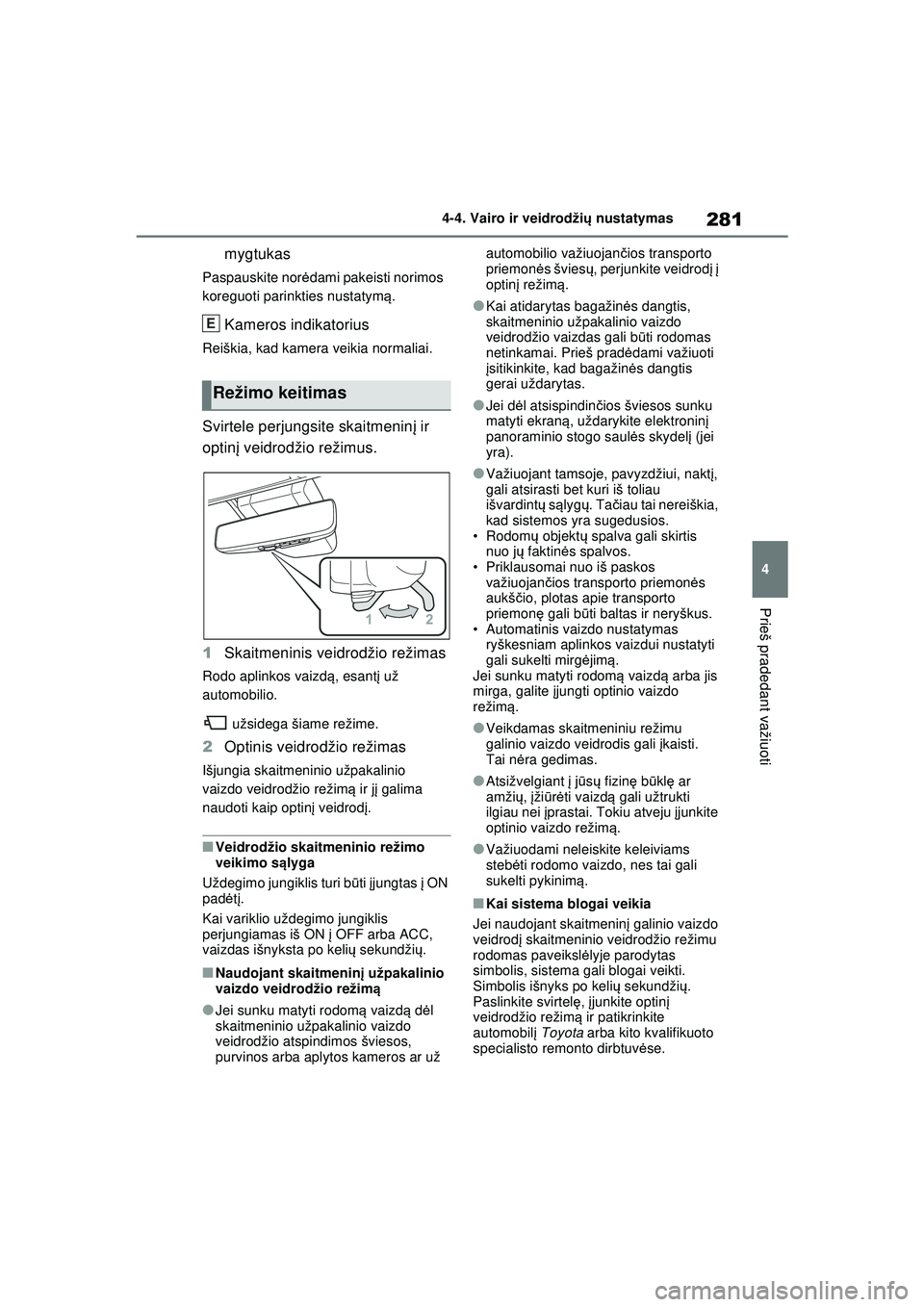 TOYOTA RAV4 PHEV 2021 Eksploatavimo vadovas (in Lithuanian) 281
4
4-4. Vairo ir veidrodži
ų nustatymas
Prieš pradedant važiuoti
mygtukas
Paspauskite nor ėdami pakeisti norimos
koreguoti parinkties nustatym ą.
Kameros indikatorius
Reiškia, kad kamera ve TOYOTA RAV4 PHEV 2021 Eksploatavimo vadovas (in Lithuanian) 281
4
4-4. Vairo ir veidrodži
ų nustatymas
Prieš pradedant važiuoti
mygtukas
Paspauskite nor ėdami pakeisti norimos
koreguoti parinkties nustatym ą.
Kameros indikatorius
Reiškia, kad kamera ve