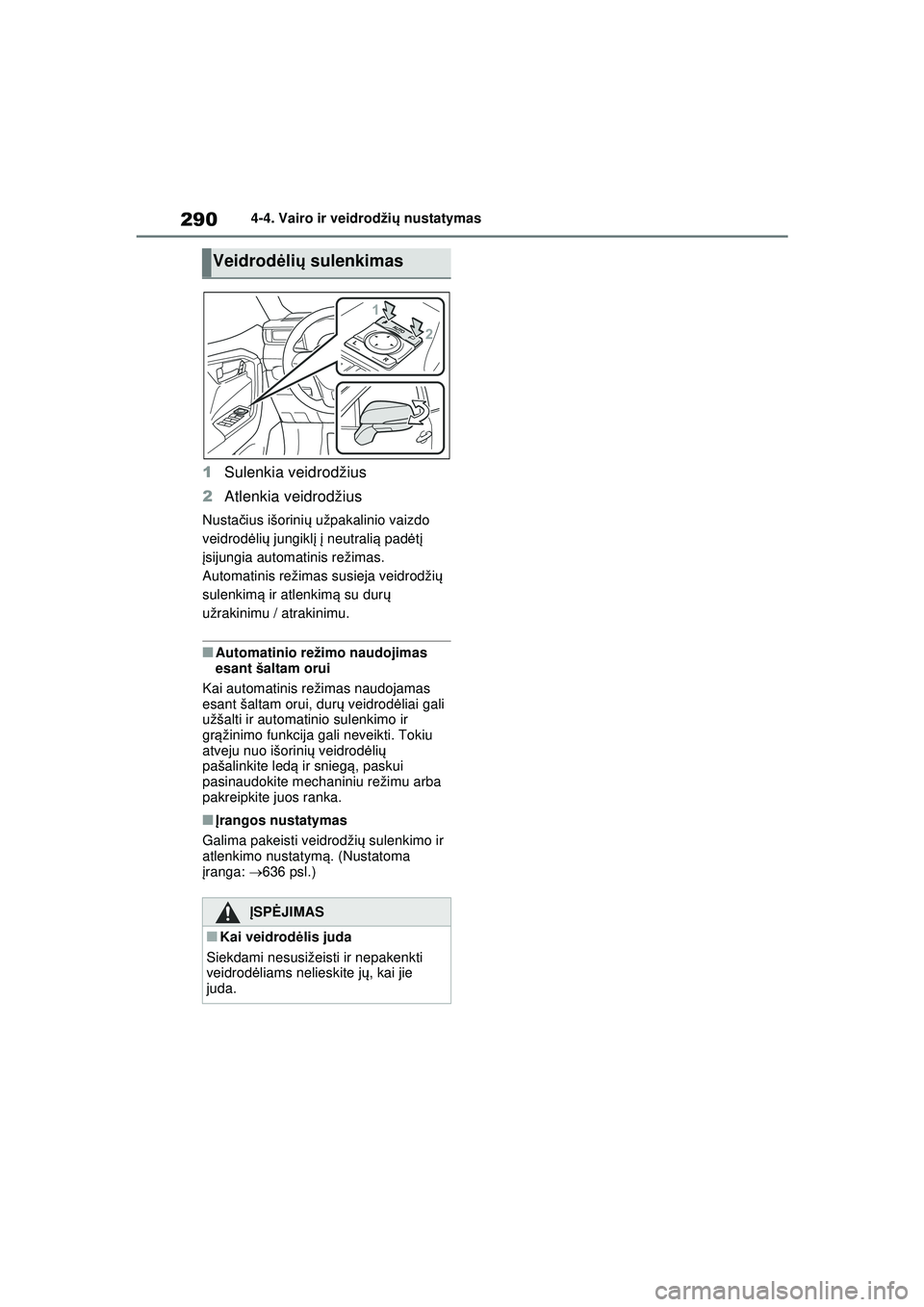 TOYOTA RAV4 PHEV 2021 Eksploatavimo vadovas (in Lithuanian) 2904-4. Vairo ir veidrodžių nustatymas
1 Sulenkia veidrodžius
2 Atlenkia veidrodžius
Nusta čius išorini ų užpakalinio vaizdo
veidrod ėlių jungikl į į neutrali ą pad ėtį
į sijungia TOYOTA RAV4 PHEV 2021 Eksploatavimo vadovas (in Lithuanian) 2904-4. Vairo ir veidrodžių nustatymas
1 Sulenkia veidrodžius
2 Atlenkia veidrodžius
Nusta čius išorini ų užpakalinio vaizdo
veidrod ėlių jungikl į į neutrali ą pad ėtį
į sijungia