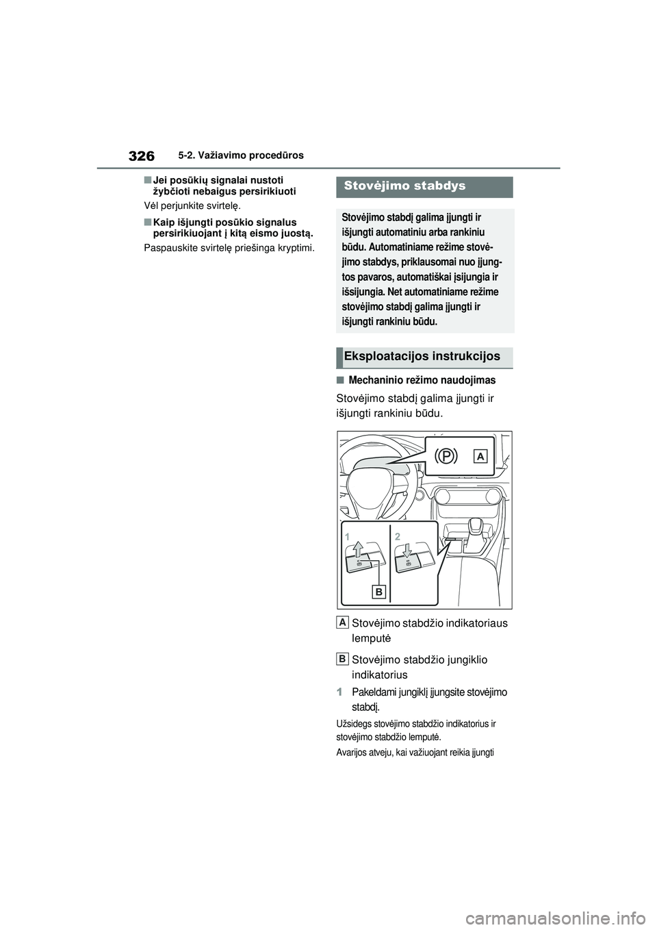 TOYOTA RAV4 PHEV 2021 Eksploatavimo vadovas (in Lithuanian) 3265-2. Važiavimo procedūros
■Jei posūki ų signalai nustoti
žyb čioti nebaigus persirikiuoti
V ėl perjunkite svirtel ę.
■Kaip išjungti pos ūkio signalus
persirikiuojant į kit ą eism TOYOTA RAV4 PHEV 2021 Eksploatavimo vadovas (in Lithuanian) 3265-2. Važiavimo procedūros
■Jei posūki ų signalai nustoti
žyb čioti nebaigus persirikiuoti
V ėl perjunkite svirtel ę.
■Kaip išjungti pos ūkio signalus
persirikiuojant į kit ą eism