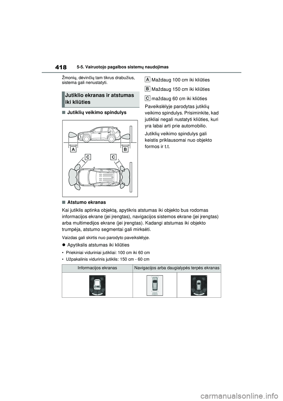 TOYOTA RAV4 PHEV 2021  Eksploatavimo vadovas (in Lithuanian) 4185-5. Vairuotojo pagalbos sistemų naudojimas
Žmoni ų, d ėvin čių  tam tikrus drabužius, 
sistema gali nenustatyti.
■Jutikli ų veikimo spindulys Maždaug 100 cm iki kli
ūties
Maždaug 150 