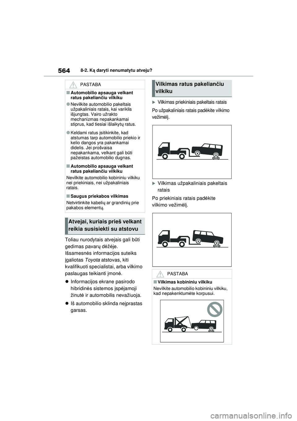 TOYOTA RAV4 PHEV 2021  Eksploatavimo vadovas (in Lithuanian) 5648-2. Ką daryti nenumatytu atveju?
Toliau nurodytais atvejais gali b ūti 
gedimas pavar ų d ėžė je. 
Išsamesn ės informacijos suteiks 
į galiotas  Toyota atstovas, kiti 
kvalifikuoti specia