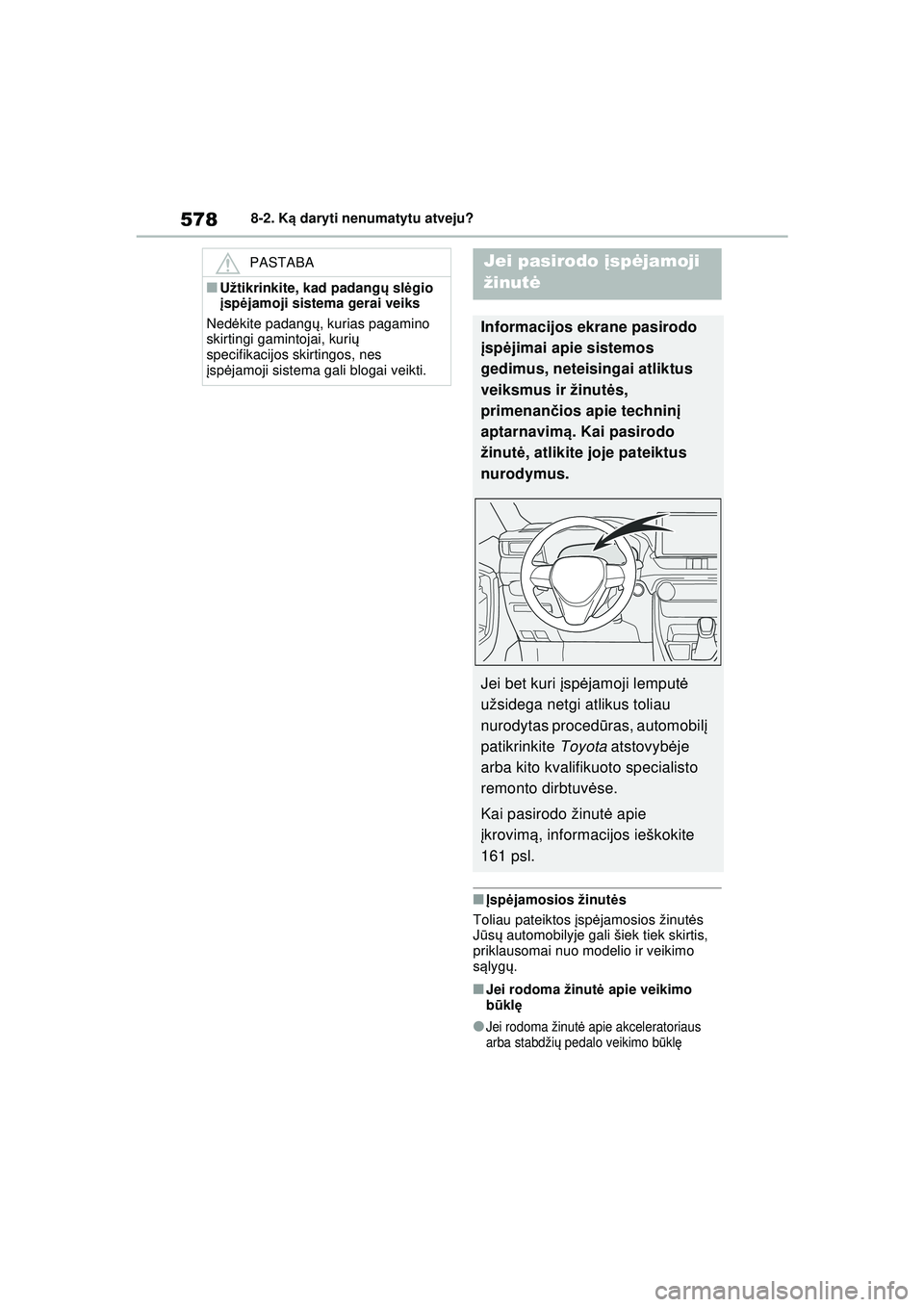 TOYOTA RAV4 PHEV 2021  Eksploatavimo vadovas (in Lithuanian) 5788-2. Ką daryti nenumatytu atveju?
■Įsp ėjamosios žinut ės
Toliau pateiktos  įsp ėjamosios žinut ės 
J ū sų  automobilyje gali šiek tiek skirtis, 
priklausomai nuo modelio ir veikimo 
