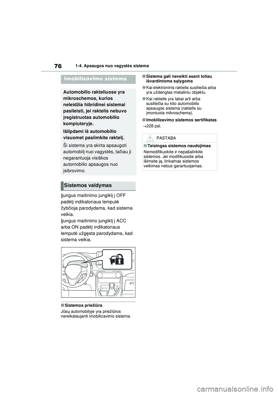 TOYOTA RAV4 PHEV 2021 Eksploatavimo vadovas (in Lithuanian) 761-4. Apsaugos nuo vagystės sistema
1 -4 .Aps a ugos nuo v a gys t ės sistema
Įjungus maitinimo jungikl į į OFF
padė tį indikatoriaus lemput ė
žyb čioja parodydama, kad sistema
veikia. TOYOTA RAV4 PHEV 2021 Eksploatavimo vadovas (in Lithuanian) 761-4. Apsaugos nuo vagystės sistema
1 -4 .Aps a ugos nuo v a gys t ės sistema
Įjungus maitinimo jungikl į į OFF
padė tį indikatoriaus lemput ė
žyb čioja parodydama, kad sistema
veikia.