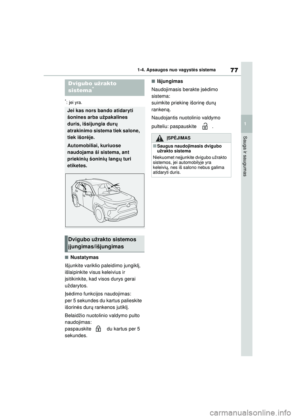 TOYOTA RAV4 PHEV 2021 Eksploatavimo vadovas (in Lithuanian) 77
1
1-4. Apsaugos nuo vagyst
ės sistema
Sauga ir saugumas
*:jei yra.
■Nustatymas
Išjunkite variklio paleidimo jungikl į,
išlaipinkite visus keleivius ir
į sitikinkite, kad visos durys gerai TOYOTA RAV4 PHEV 2021 Eksploatavimo vadovas (in Lithuanian) 77
1
1-4. Apsaugos nuo vagyst
ės sistema
Sauga ir saugumas
*:jei yra.
■Nustatymas
Išjunkite variklio paleidimo jungikl į,
išlaipinkite visus keleivius ir
į sitikinkite, kad visos durys gerai