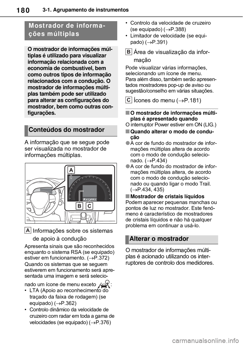 TOYOTA RAV4 PHEV 2021 Manual de utilização (in Portuguese) 1803-1. Agrupamento de instrumentos
A informação que se segue pode
ser visualizada no mostrador de
informações múltiplas.
Informações sobre os sistemas
de apoio à condução
Apresenta sinai TOYOTA RAV4 PHEV 2021 Manual de utilização (in Portuguese) 1803-1. Agrupamento de instrumentos
A informação que se segue pode
ser visualizada no mostrador de
informações múltiplas.
Informações sobre os sistemas
de apoio à condução
Apresenta sinai