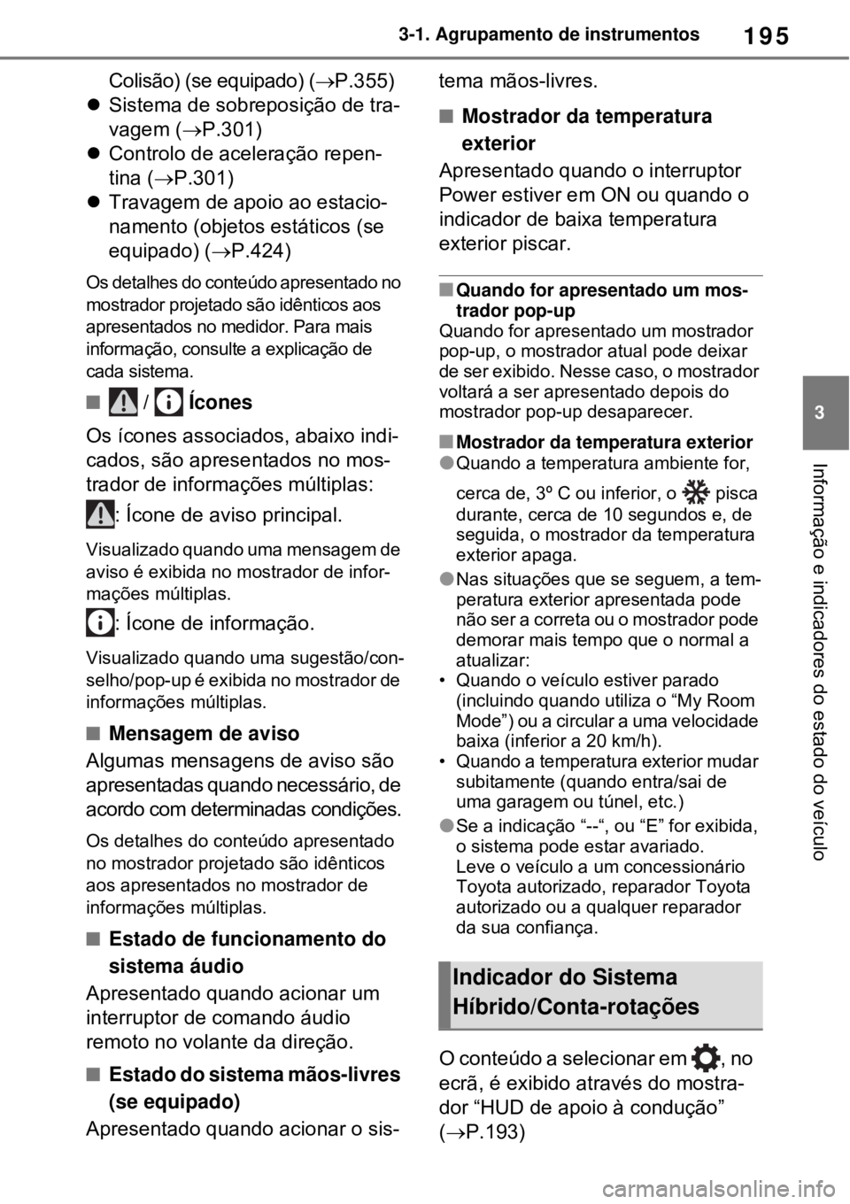 TOYOTA RAV4 PHEV 2021  Manual de utilização (in Portuguese) 195
3 3-1. Agrupamento de instrumentos
Informação e indicadores do estado do veículo
Colisão) (se equipado) (P.355)
Sistema de sobreposição de tra-
vagem (P.301)
Controlo de acelera