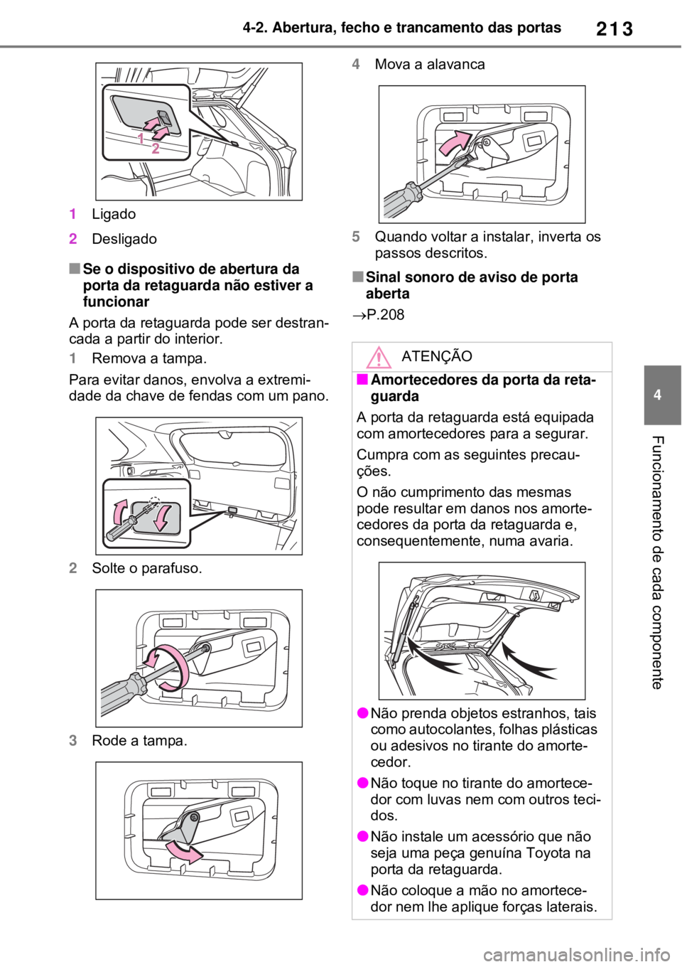 TOYOTA RAV4 PHEV 2021 Manual de utilização (in Portuguese) 213
4 4-2. Abertura, fecho e trancamento das portas
Funcionamento de cada componente
1Ligado
2Desligado
Se o dispositivo de abertura da
porta da retaguarda não estiver a
funcionar
A porta da ret TOYOTA RAV4 PHEV 2021 Manual de utilização (in Portuguese) 213
4 4-2. Abertura, fecho e trancamento das portas
Funcionamento de cada componente
1Ligado
2Desligado
Se o dispositivo de abertura da
porta da retaguarda não estiver a
funcionar
A porta da ret
