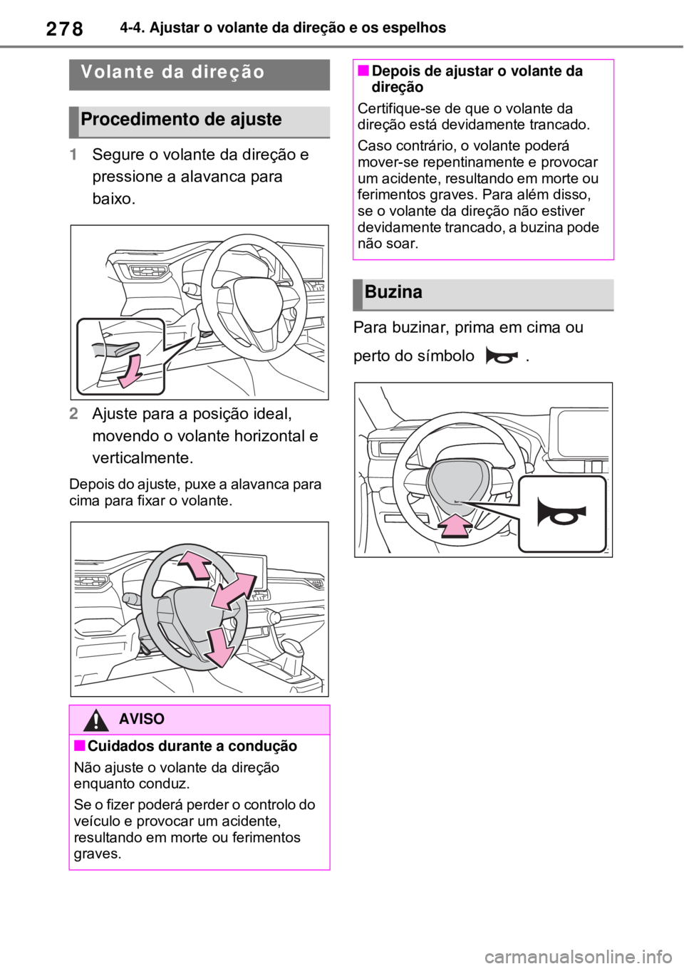 TOYOTA RAV4 PHEV 2021 Manual de utilização (in Portuguese) 2784-4. Ajustar o volante da direção e os espelhos
4-4.Ajustar o volante da direção e os espelhos
1Segure o volante da direção e
pressione a alavanca para
baixo.
2Ajuste para a posição ideal TOYOTA RAV4 PHEV 2021 Manual de utilização (in Portuguese) 2784-4. Ajustar o volante da direção e os espelhos
4-4.Ajustar o volante da direção e os espelhos
1Segure o volante da direção e
pressione a alavanca para
baixo.
2Ajuste para a posição ideal