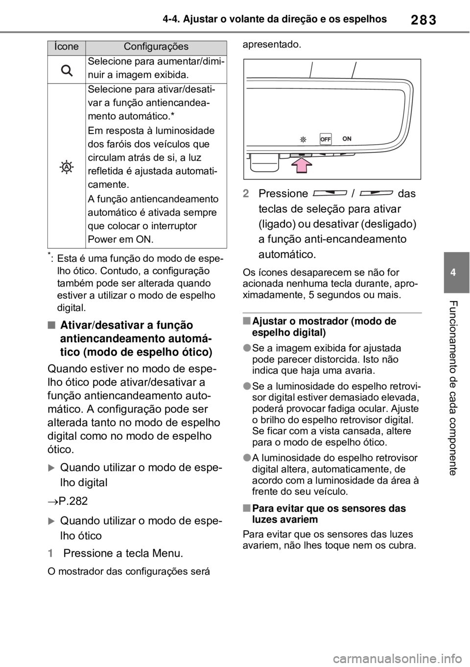 TOYOTA RAV4 PHEV 2021 Manual de utilização (in Portuguese) 283
4 4-4. Ajustar o volante da direção e os espelhos
Funcionamento de cada componente
*: Esta é uma função do modo de espe-
lho ótico. Contudo, a configuração
também pode ser alterada quand TOYOTA RAV4 PHEV 2021 Manual de utilização (in Portuguese) 283
4 4-4. Ajustar o volante da direção e os espelhos
Funcionamento de cada componente
*: Esta é uma função do modo de espe-
lho ótico. Contudo, a configuração
também pode ser alterada quand