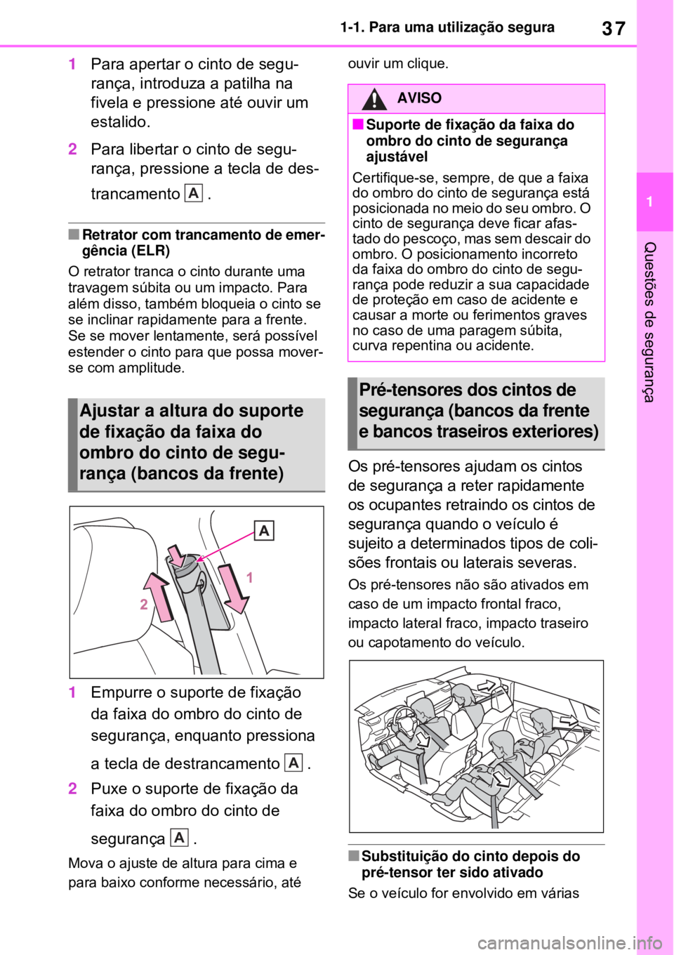 TOYOTA RAV4 PHEV 2021 Manual de utilização (in Portuguese) 37
1 1-1. Para uma utilização segura
Questões de segurança
1Para apertar o cinto de segu-
rança, introduza a patilha na
fivela e pressione até ouvir um
estalido.
2Para libertar o cinto de seg TOYOTA RAV4 PHEV 2021 Manual de utilização (in Portuguese) 37
1 1-1. Para uma utilização segura
Questões de segurança
1Para apertar o cinto de segu-
rança, introduza a patilha na
fivela e pressione até ouvir um
estalido.
2Para libertar o cinto de seg