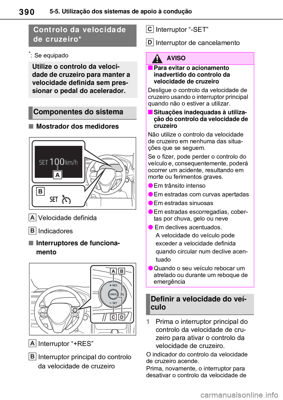 TOYOTA RAV4 PHEV 2021 Manual de utilização (in Portuguese) 3905-5. Utilização dos sistemas de apoio à condução
*: Se equipado
Mostrador dos medidores
Velocidade definida
Indicadores
Interruptores de funciona-
mento
Interruptor “+RES”
Interrup TOYOTA RAV4 PHEV 2021 Manual de utilização (in Portuguese) 3905-5. Utilização dos sistemas de apoio à condução
*: Se equipado
Mostrador dos medidores
Velocidade definida
Indicadores
Interruptores de funciona-
mento
Interruptor “+RES”
Interrup