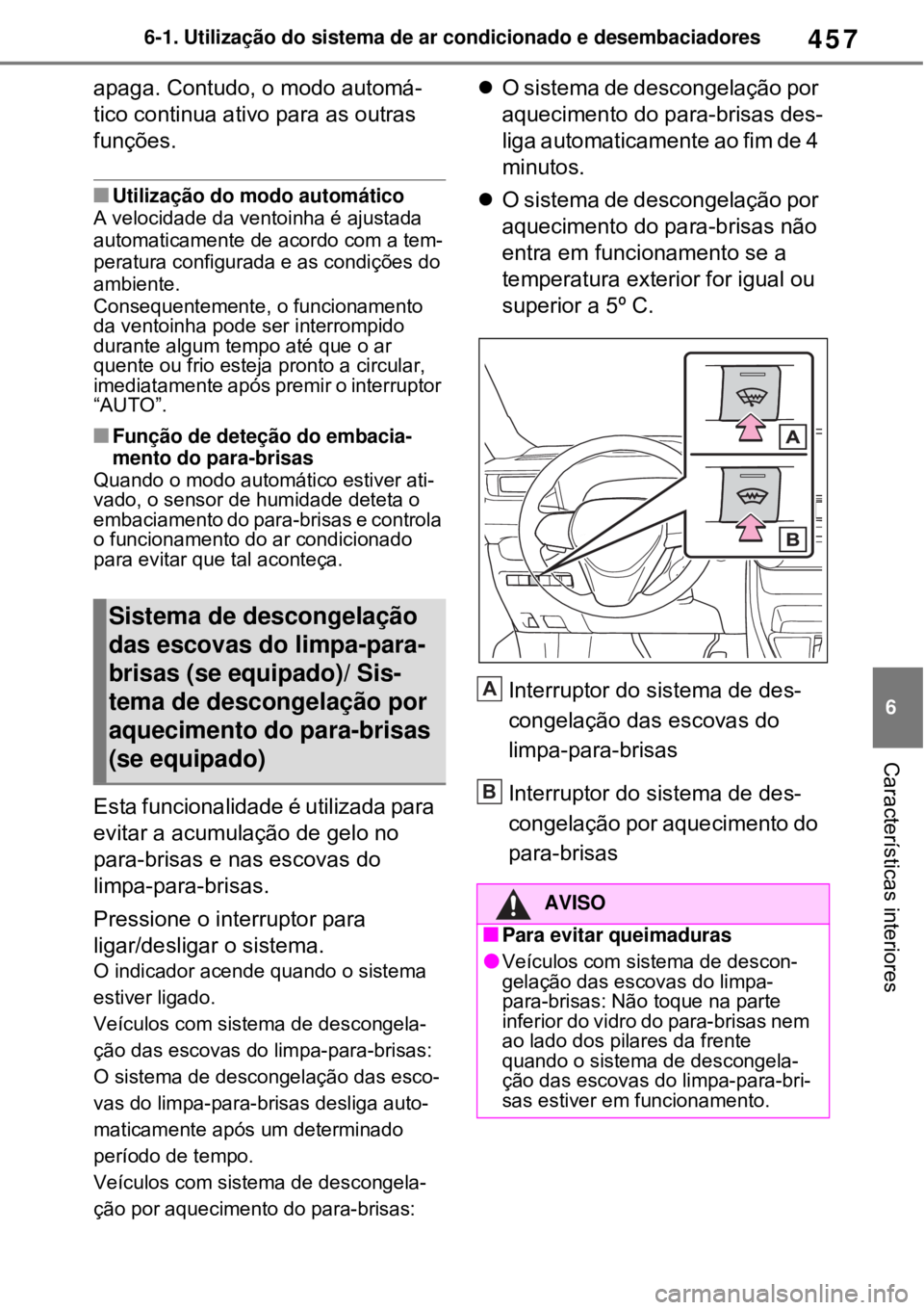 TOYOTA RAV4 PHEV 2021 Manual de utilização (in Portuguese) 457
6 6-1. Utilização do sistema de ar condicionado e desembaciadores
Características interiores
apaga. Contudo, o modo automá-
tico continua ativo para as outras
funções.
Utilização do mo TOYOTA RAV4 PHEV 2021 Manual de utilização (in Portuguese) 457
6 6-1. Utilização do sistema de ar condicionado e desembaciadores
Características interiores
apaga. Contudo, o modo automá-
tico continua ativo para as outras
funções.
Utilização do mo