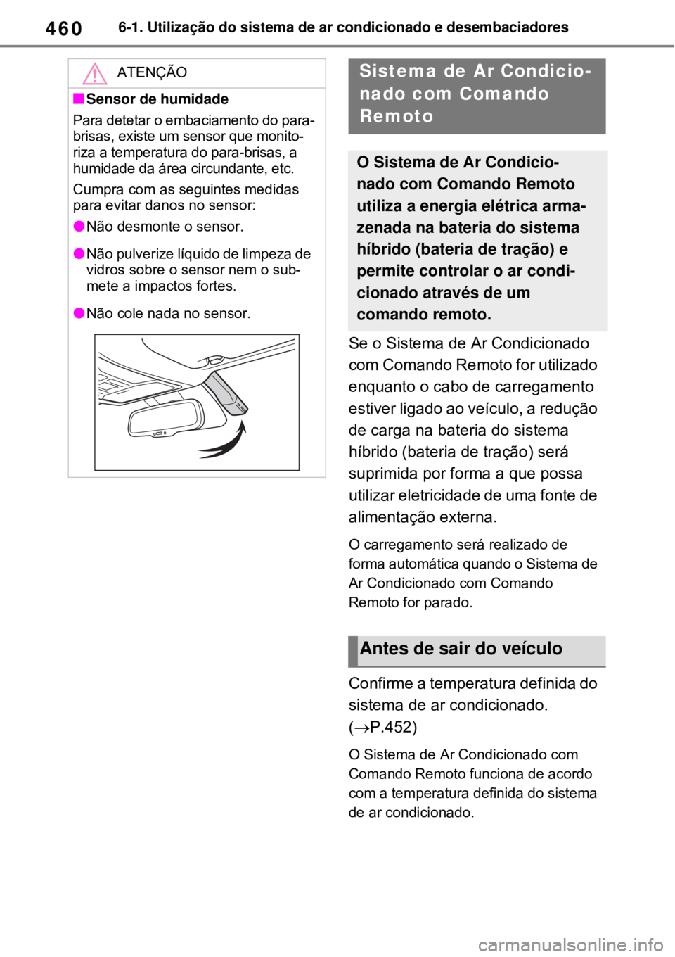 TOYOTA RAV4 PHEV 2021 Manual de utilização (in Portuguese) 4606-1. Utilização do sistema de ar condicionado e desembaciadores
Se o Sistema de Ar Condicionado
com Comando Remoto for utilizado
enquanto o cabo de carregamento
estiver ligado ao veículo, a r TOYOTA RAV4 PHEV 2021 Manual de utilização (in Portuguese) 4606-1. Utilização do sistema de ar condicionado e desembaciadores
Se o Sistema de Ar Condicionado
com Comando Remoto for utilizado
enquanto o cabo de carregamento
estiver ligado ao veículo, a r