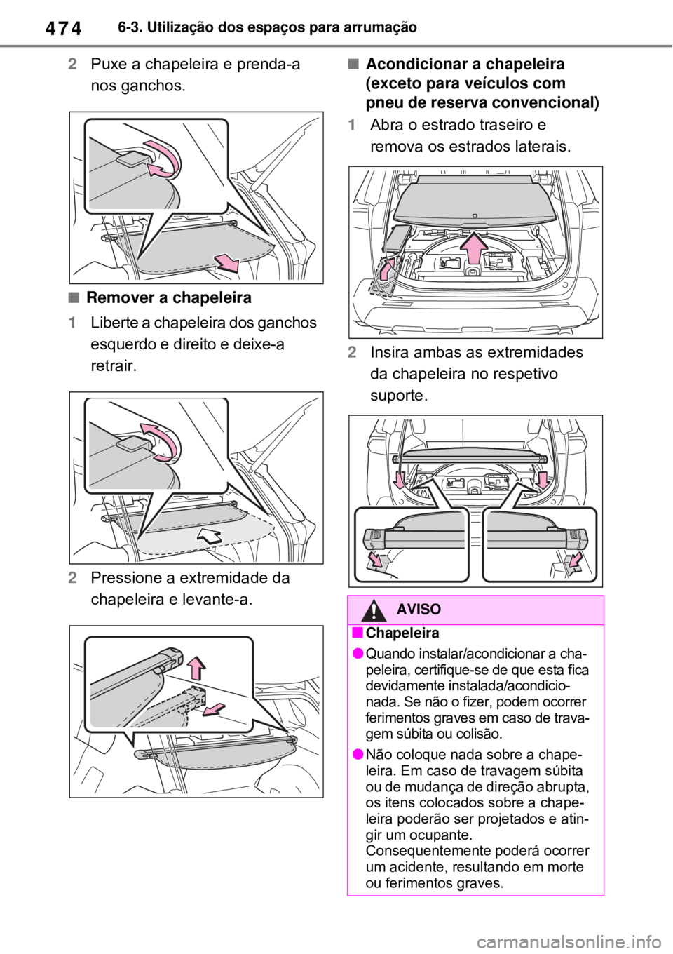 TOYOTA RAV4 PHEV 2021 Manual de utilização (in Portuguese) 4746-3. Utilização dos espaços para arrumação
2Puxe a chapeleira e prenda-a
nos ganchos.
Remover a chapeleira
1Liberte a chapeleira dos ganchos
esquerdo e direito e deixe-a
retrair.
2Pressi TOYOTA RAV4 PHEV 2021 Manual de utilização (in Portuguese) 4746-3. Utilização dos espaços para arrumação
2Puxe a chapeleira e prenda-a
nos ganchos.
Remover a chapeleira
1Liberte a chapeleira dos ganchos
esquerdo e direito e deixe-a
retrair.
2Pressi