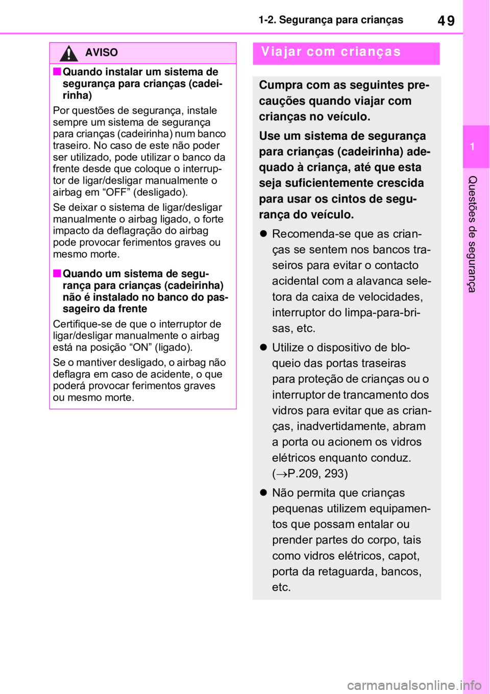 TOYOTA RAV4 PHEV 2021 Manual de utilização (in Portuguese) 49
1 1-2. Segurança para crianças
Questões de segurança
AVISO
Quando instalar um sistema de
segurança para crianças (cadei-
rinha)
Por questões de segurança, instale
sempre um sistema de TOYOTA RAV4 PHEV 2021 Manual de utilização (in Portuguese) 49
1 1-2. Segurança para crianças
Questões de segurança
AVISO
Quando instalar um sistema de
segurança para crianças (cadei-
rinha)
Por questões de segurança, instale
sempre um sistema de