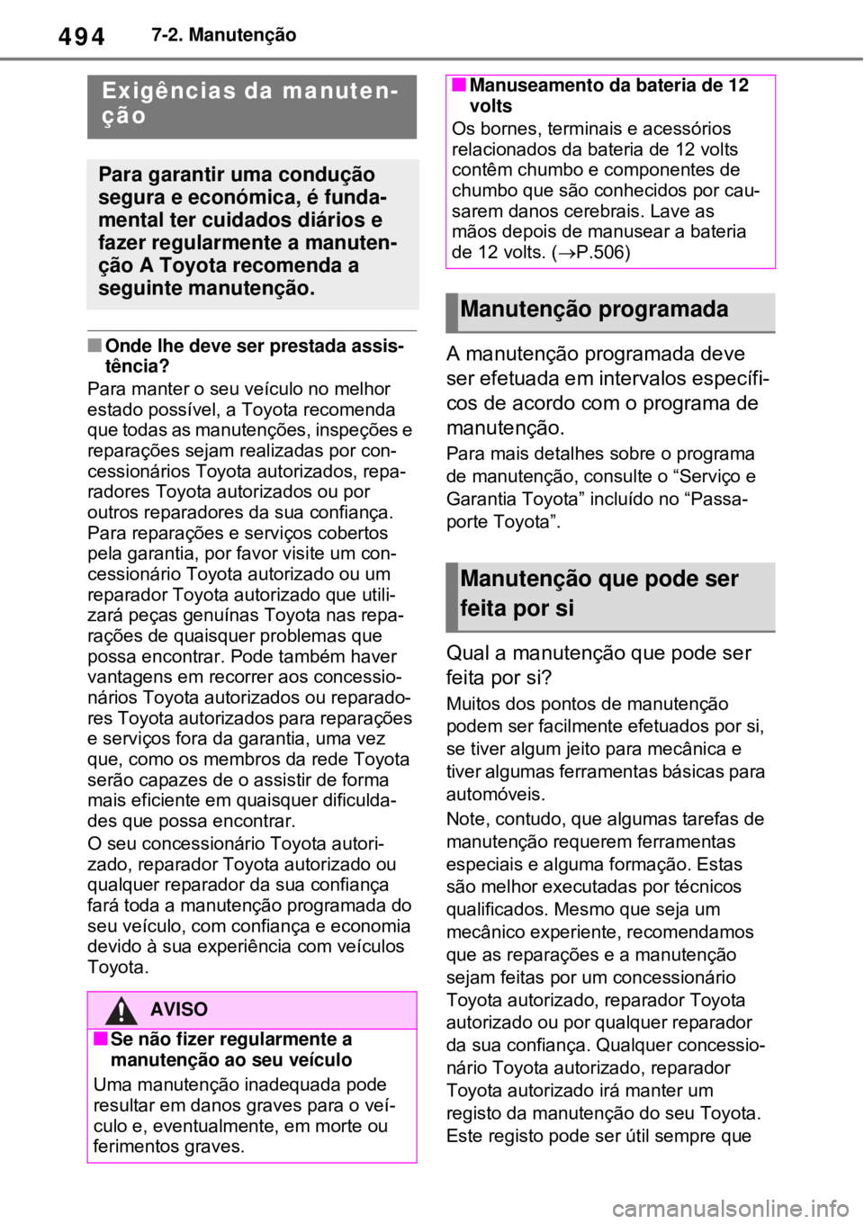TOYOTA RAV4 PHEV 2021 Manual de utilização (in Portuguese) 4947-2. Manutenção
7-2.Manutenção
Onde lhe deve ser prestada assis-
tência?
Para manter o seu veículo no melhor
estado possível, a Toyota recomenda
que todas as manutenções, inspeções TOYOTA RAV4 PHEV 2021 Manual de utilização (in Portuguese) 4947-2. Manutenção
7-2.Manutenção
Onde lhe deve ser prestada assis-
tência?
Para manter o seu veículo no melhor
estado possível, a Toyota recomenda
que todas as manutenções, inspeções