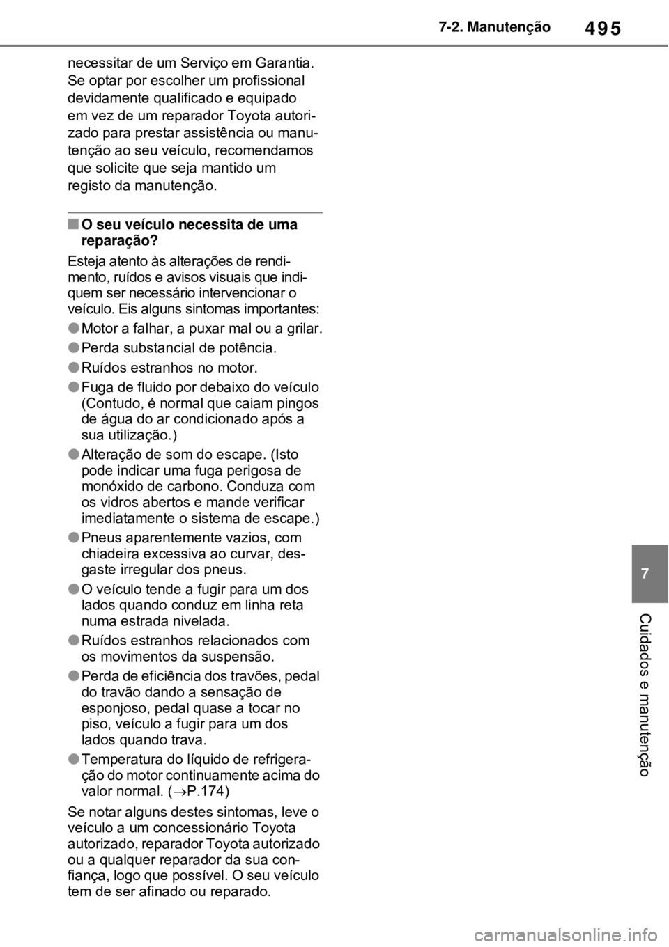 TOYOTA RAV4 PHEV 2021 Manual de utilização (in Portuguese) 495
7 7-2. Manutenção
Cuidados e manutenção
necessitar de um Serviço em Garantia.
Se optar por escolher um profissional
devidamente qualificado e equipado
em vez de um reparador Toyota autori- TOYOTA RAV4 PHEV 2021 Manual de utilização (in Portuguese) 495
7 7-2. Manutenção
Cuidados e manutenção
necessitar de um Serviço em Garantia.
Se optar por escolher um profissional
devidamente qualificado e equipado
em vez de um reparador Toyota autori-