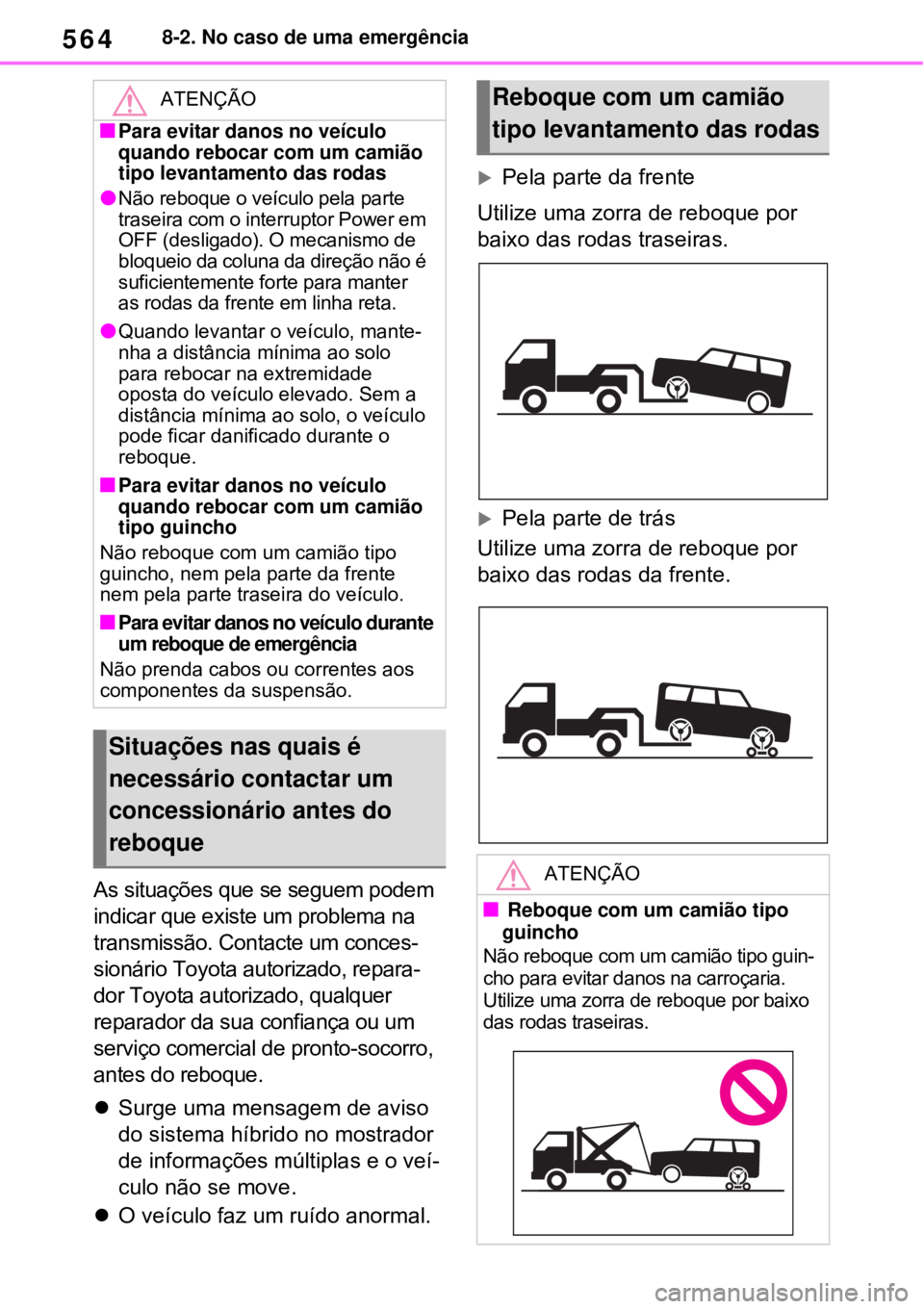 TOYOTA RAV4 PHEV 2021 Manual de utilização (in Portuguese) 5648-2. No caso de uma emergência
As situações que se seguem podem
indicar que existe um problema na
transmissão. Contacte um conces-
sionário Toyota autorizado, repara-
dor Toyota autorizado, TOYOTA RAV4 PHEV 2021 Manual de utilização (in Portuguese) 5648-2. No caso de uma emergência
As situações que se seguem podem
indicar que existe um problema na
transmissão. Contacte um conces-
sionário Toyota autorizado, repara-
dor Toyota autorizado,