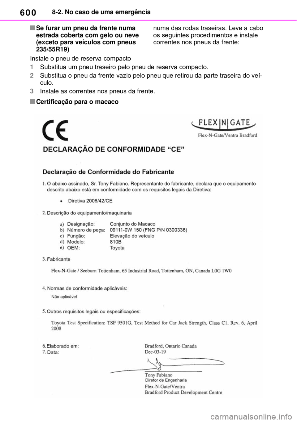 TOYOTA RAV4 PHEV 2021 Manual de utilização (in Portuguese) 6008-2. No caso de uma emergência
Se furar um pneu da frente numa
estrada coberta com gelo ou neve
(exceto para veículos com pneus
235/55R19)
Instale o pneu de reserva compacto numa das rodas TOYOTA RAV4 PHEV 2021 Manual de utilização (in Portuguese) 6008-2. No caso de uma emergência
Se furar um pneu da frente numa
estrada coberta com gelo ou neve
(exceto para veículos com pneus
235/55R19)
Instale o pneu de reserva compacto numa das rodas