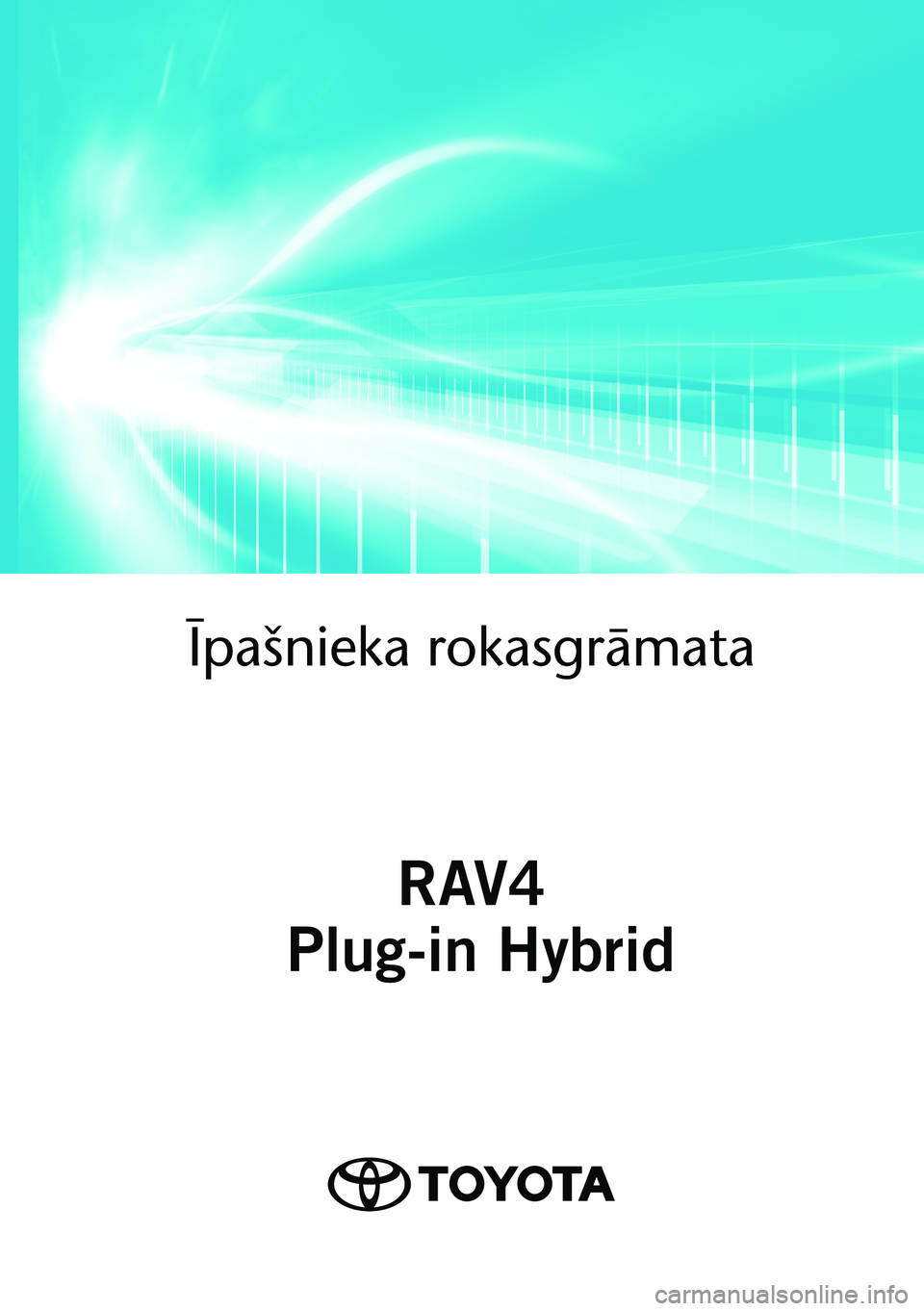TOYOTA RAV4 PHEV 2021  Lietošanas Instrukcija (in Latvian) OM42E06LV 
As of 02.2021 production vehicles
Īpašnieka rokasgrā\
mata
RAV4
 Plug-in Hybrid
RAV4 Plug-in Hybrid 