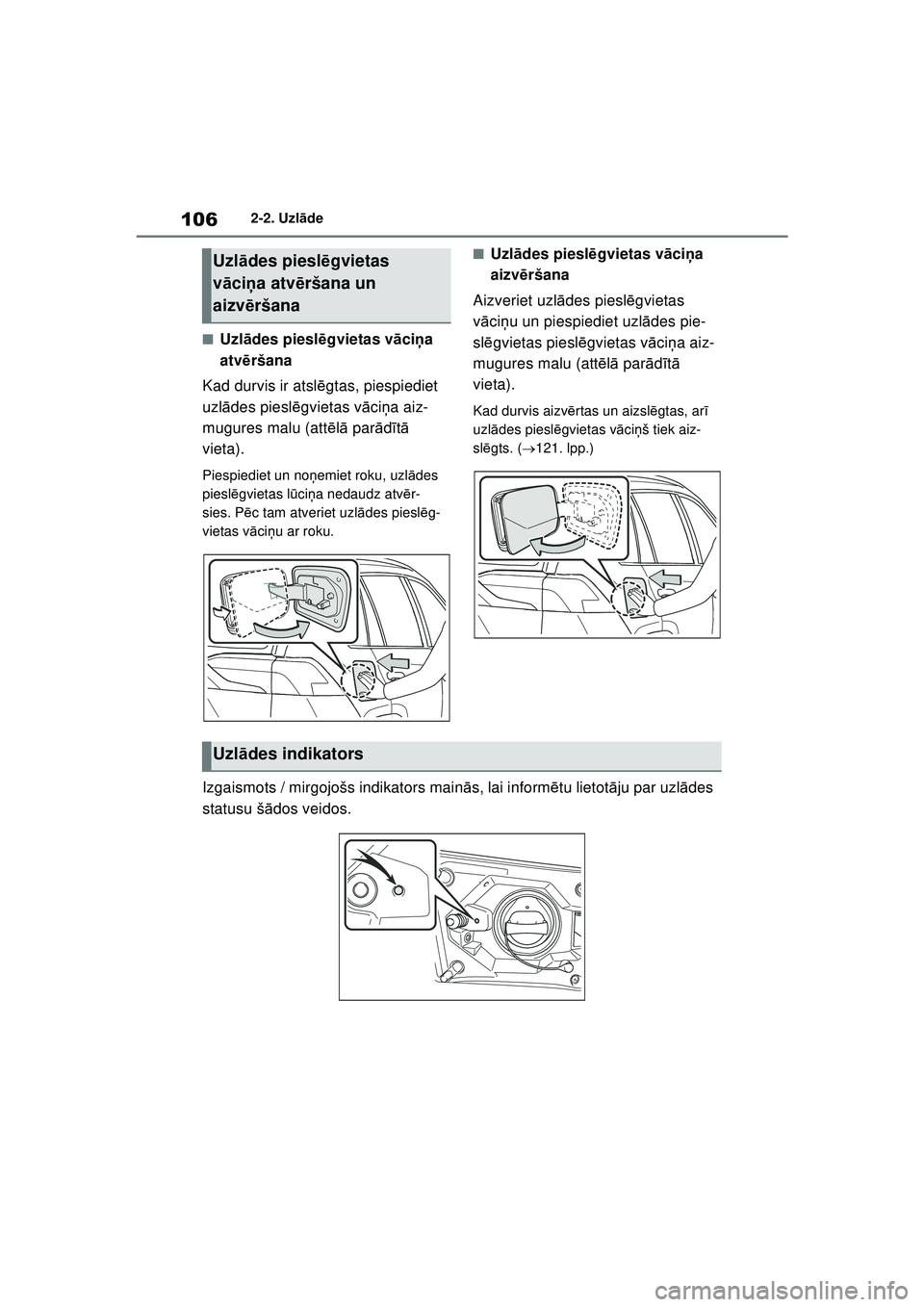 TOYOTA RAV4 PHEV 2021  Lietošanas Instrukcija (in Latvian) 1062-2. Uzlāde
■Uzl ādes piesl ēgvietas v āci ņa 
atv ēršana
Kad durvis ir atsl ēgtas, piespiediet 
uzl ādes piesl ēgvietas v āci ņa aiz-
mugures malu (att ēlā  par ādītā  
vieta).
