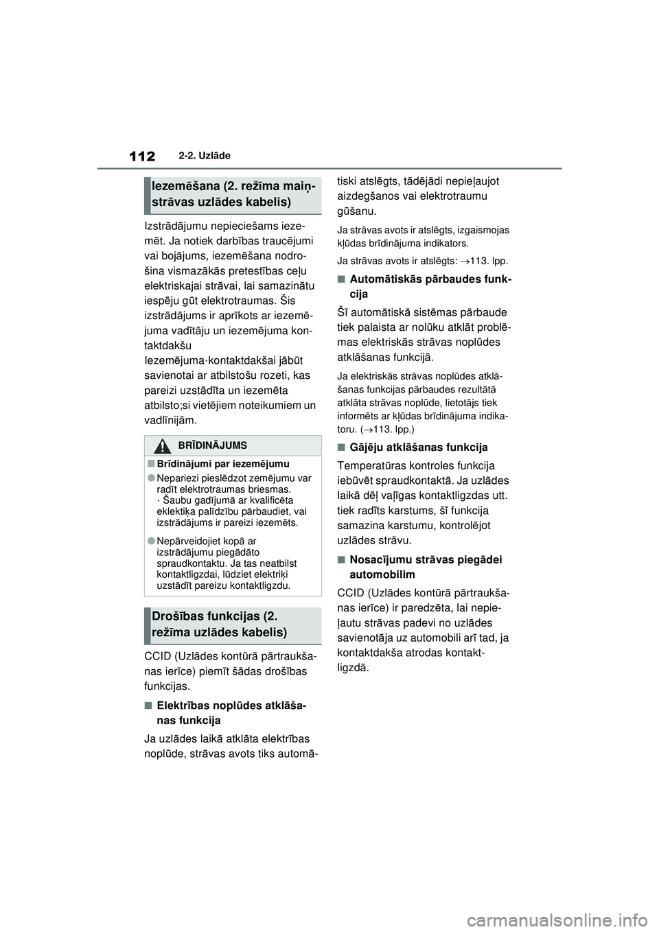 TOYOTA RAV4 PHEV 2021  Lietošanas Instrukcija (in Latvian) 1122-2. Uzlāde
Izstr ādājumu nepieciešams ieze-
m ēt. Ja notiek darbī bas traucējumi 
vai boj ājums, iezemē šana nodro-
šina vismaz ākā s pretest ības ce ļu 
elektriskajai str āvai, la