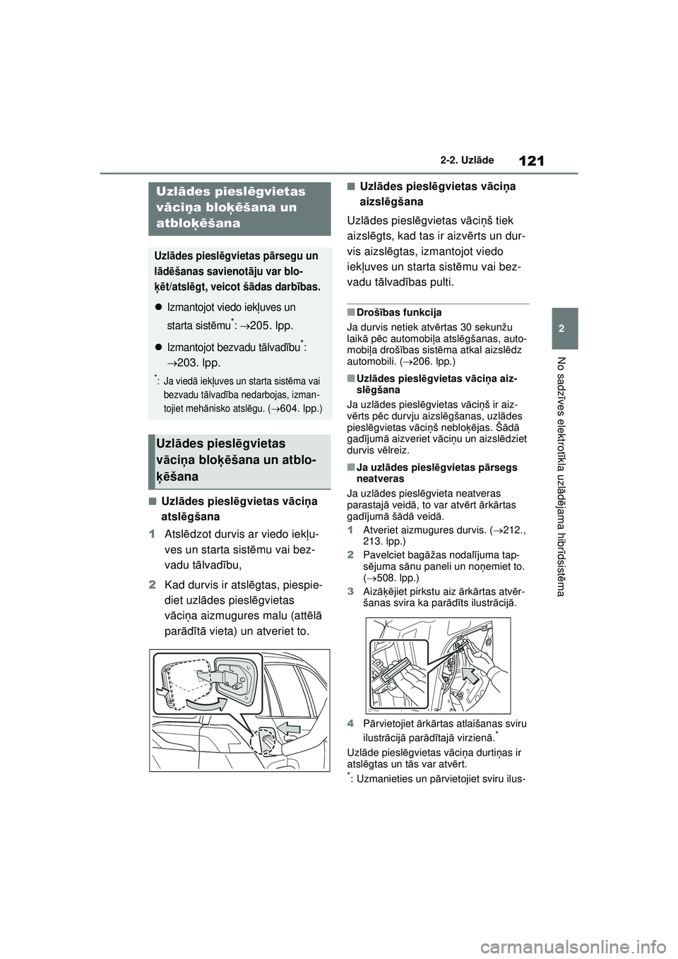 TOYOTA RAV4 PHEV 2021 Lietošanas Instrukcija (in Latvian) 121
2
2-2. Uzl
āde
No sadz īves elektrot īkla uzl ādējama hibr īdsist ēma
■Uzl ādes piesl ēgvietas v āci ņa
atsl ēgšana
1 Atsl ēdzot durvis ar viedo iek ļu-
ves un starta sist ēmu v TOYOTA RAV4 PHEV 2021 Lietošanas Instrukcija (in Latvian) 121
2
2-2. Uzl
āde
No sadz īves elektrot īkla uzl ādējama hibr īdsist ēma
■Uzl ādes piesl ēgvietas v āci ņa
atsl ēgšana
1 Atsl ēdzot durvis ar viedo iek ļu-
ves un starta sist ēmu v